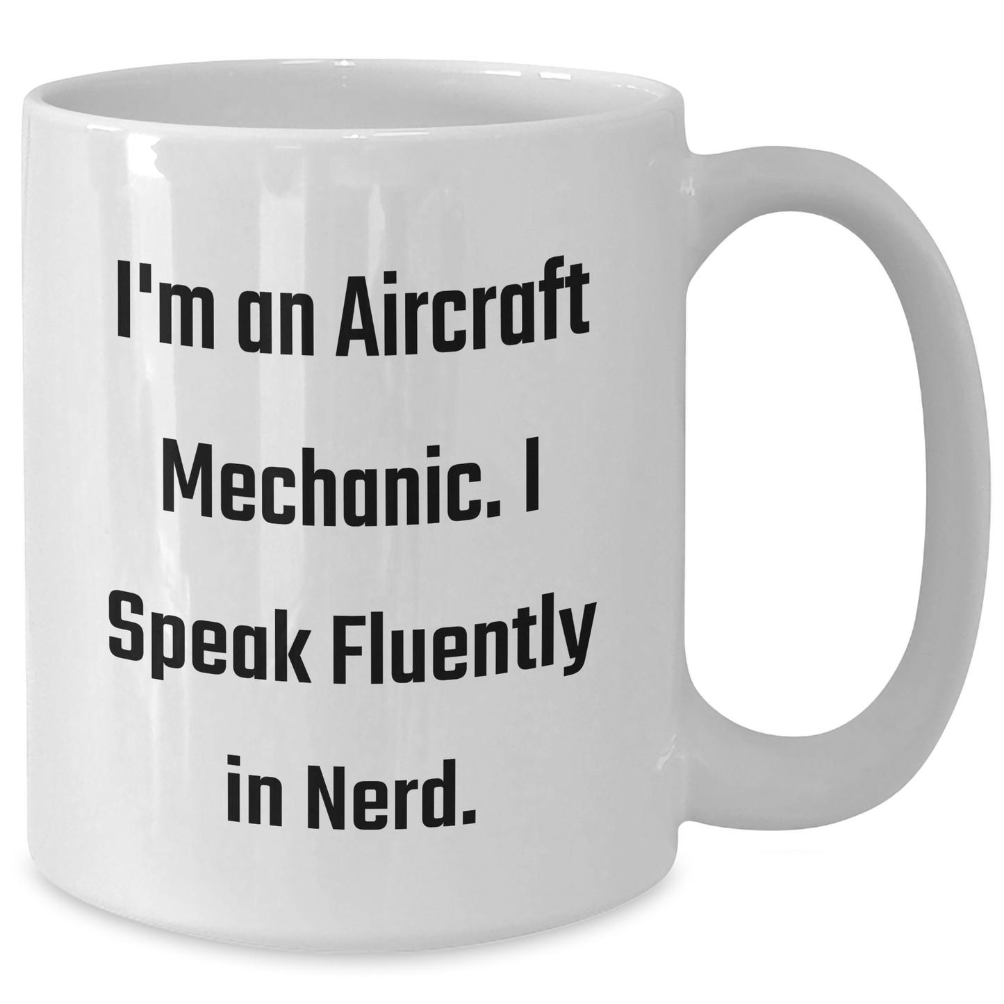Aircraft Mechanic Humor Gifts, Funny White Coffee Mug for Graduation, 'I'm An Aircraft Mechanic. I Speak Fluently In genius.' from Friends, Gifts for Aircraft Mechanic, Men, Family - Additional