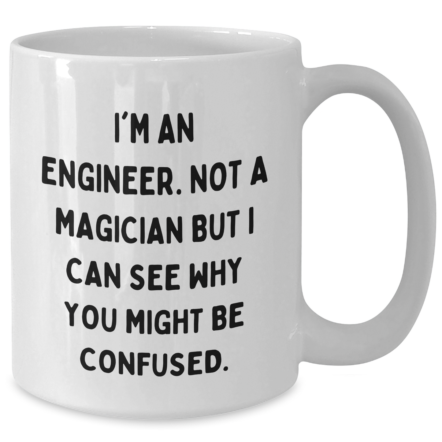 Engineer Humor White Coffee Mug, Gifts from Friends for Engineer, Funny Quote, Father's Day Unique Gifts for Him - Additional