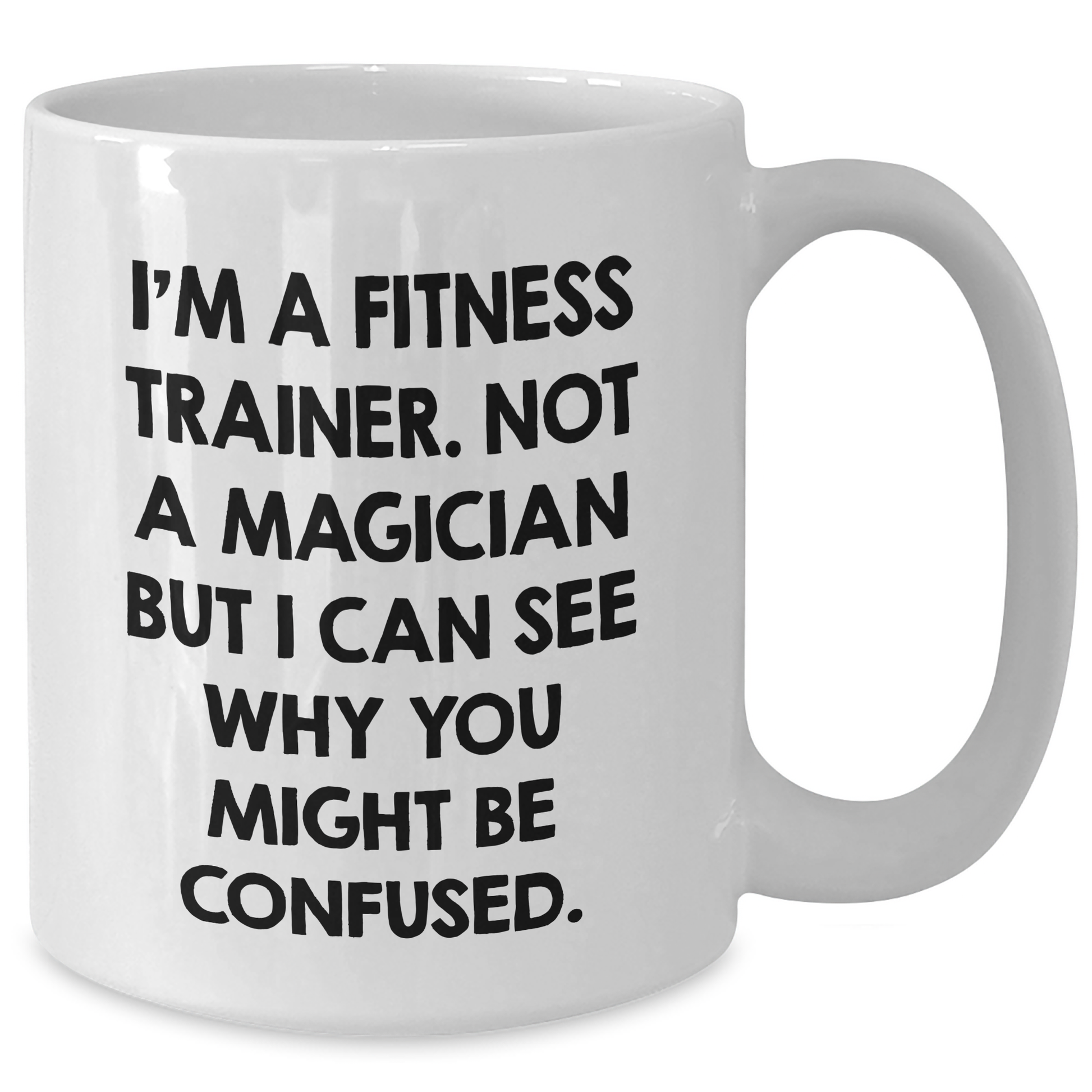 Funny Fitness Trainer Gifts from Men for Dad's Day - 'I'm A Fitness Trainer. Not A Magician...' White Coffee Mug, 11oz or 15oz - Additional