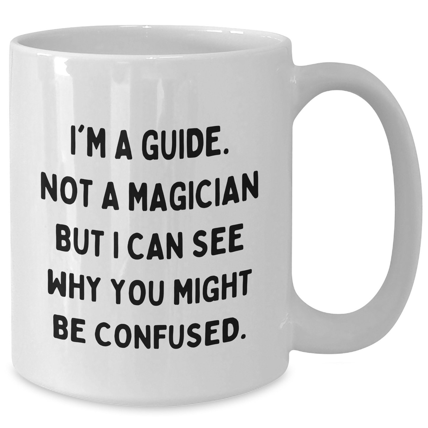 Funny Guide Gifts for Him or Her - I'm Not A Magician But... White Coffee Mug, Father's Day Unique Gifts - Additional