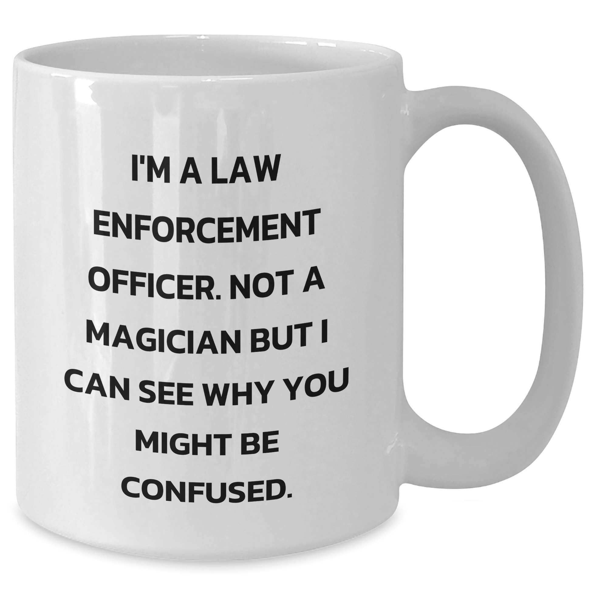 Funny Law Enforcement Officer Quote White Coffee Mug, Gifts for Law Enforcement Officers, Father's Day Unique Gifts from Men to Coworkers, White 11oz - Additional