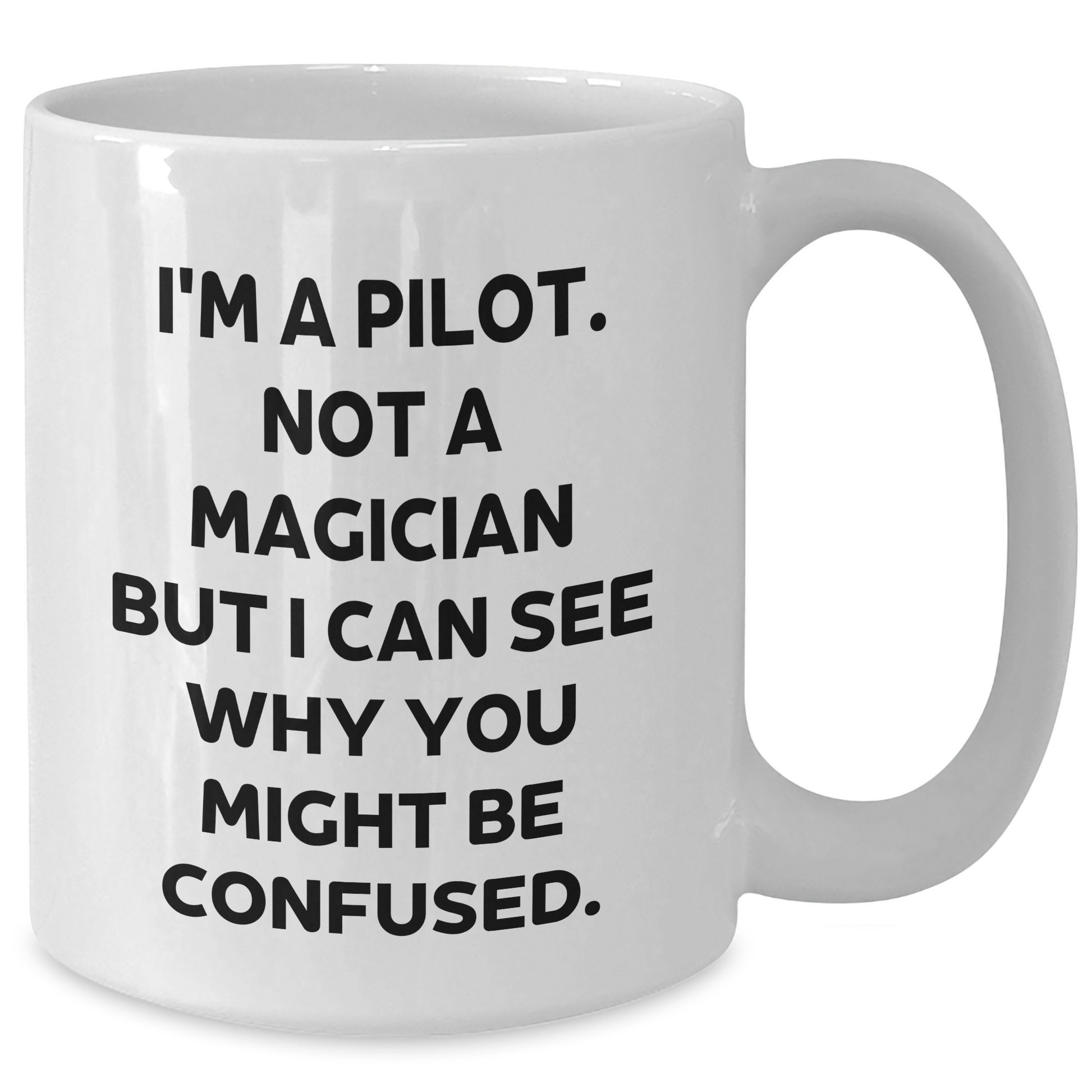 Pilot Gifts, Funny Quote White Coffee Mug for Graduation, Gifts from Friends, Pilot Mug for Men, 11oz or 15oz Capacity - Additional