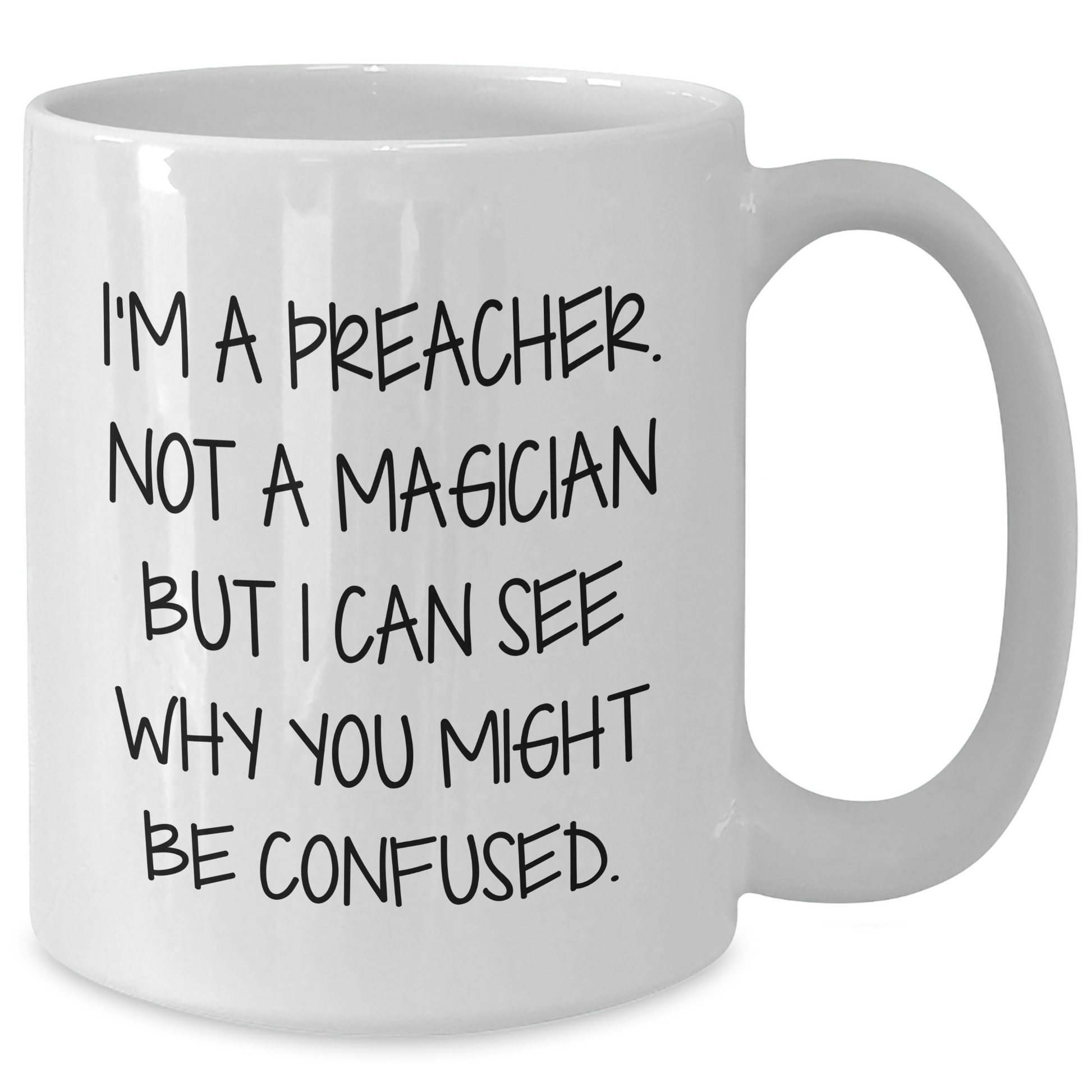 Funny Preacher Gifts for Men from Family - I'm A Preacher. Not A Magician But I Can See Why You Might Be Confused. White Coffee Mug, Funny Graduation Gifts for Preacher - Additional