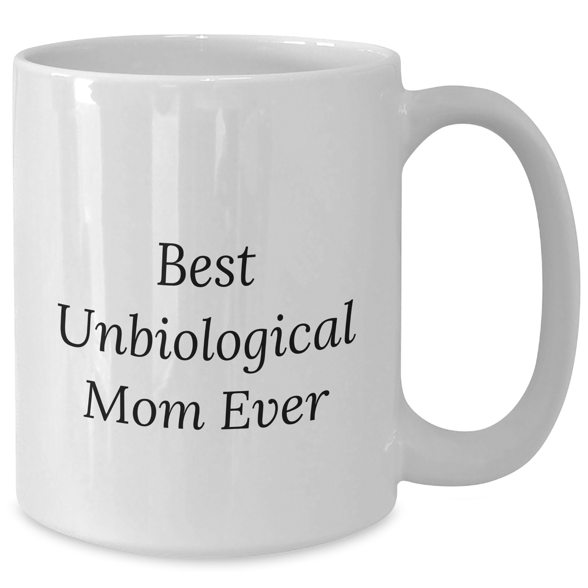 Funny Unbiological Mom Gifts - Best Quote White Coffee Mug for Unbiological Mom from Men, Unique Father's Day Unique Gifts for Her - Additional