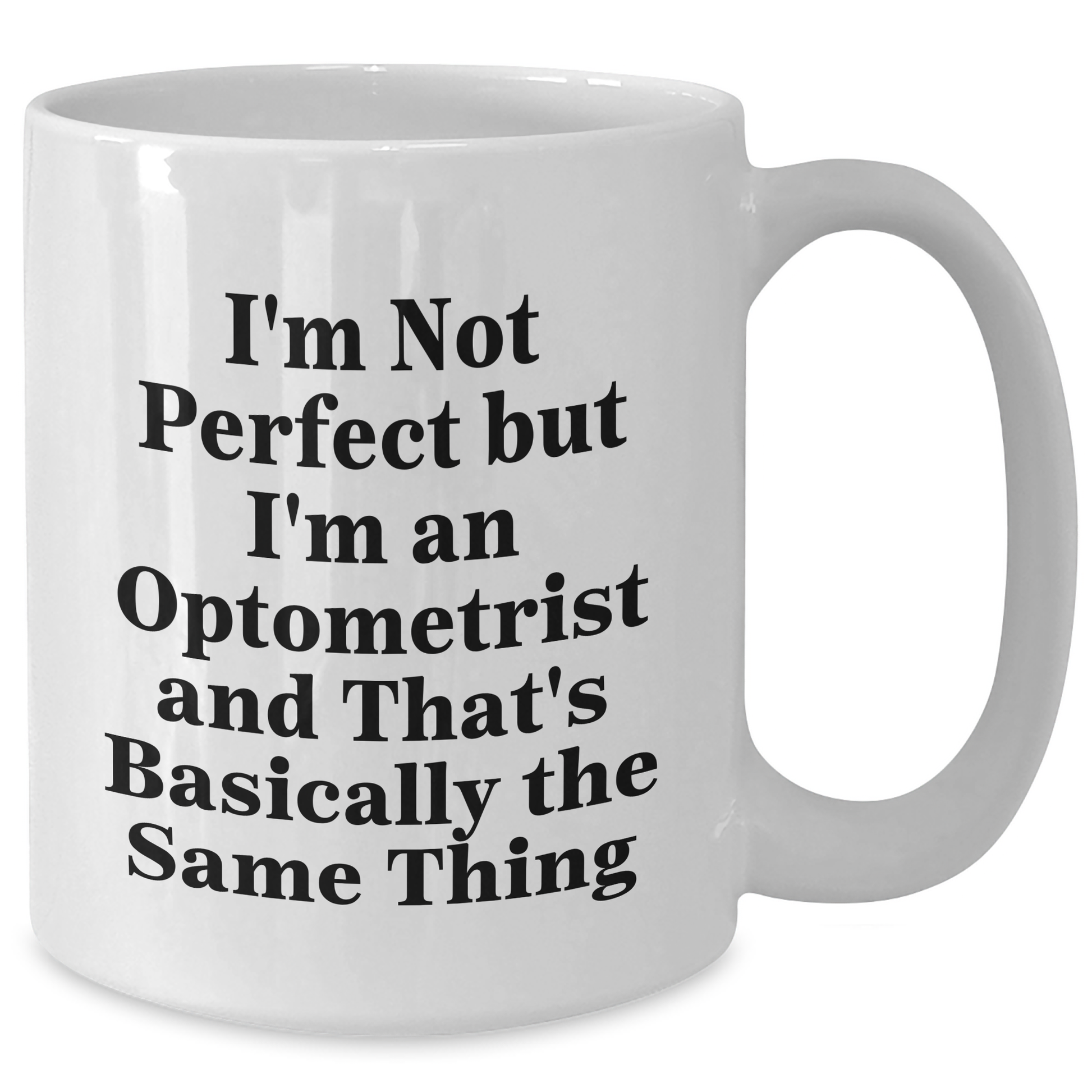 Funny Optometrist Gifts for Men - I'm Not Perfect But I'm An Optometrist And That's Basically The Same Thing White Coffee Mug, Gifts from Friends to Optometrist on Father's Day - Additional