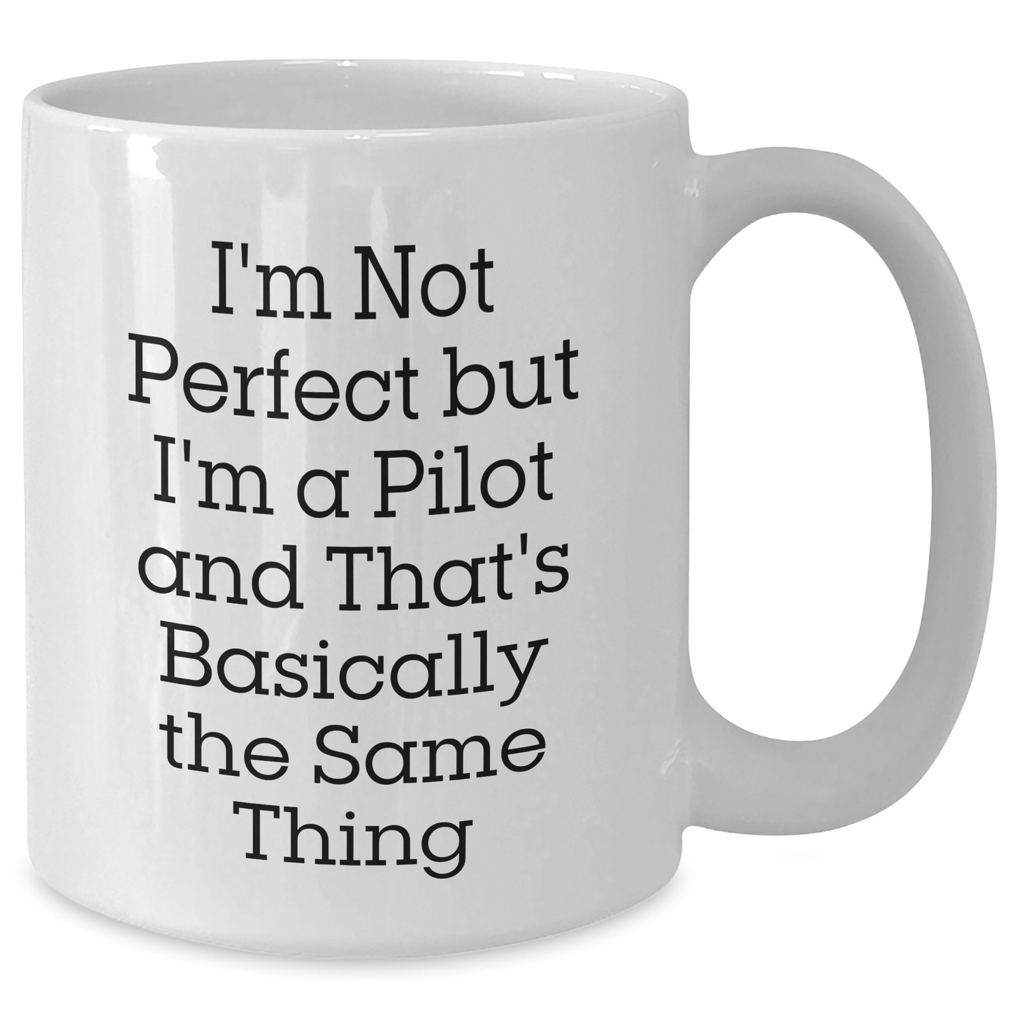 Funny Pilot Gifts, I'm Not Perfect But I'm A Pilot And That's Basically The Same Thing, White Coffee Mug for Pilot Enthusiasts or Father's Day Unique Gifts from Family to Men - Additional