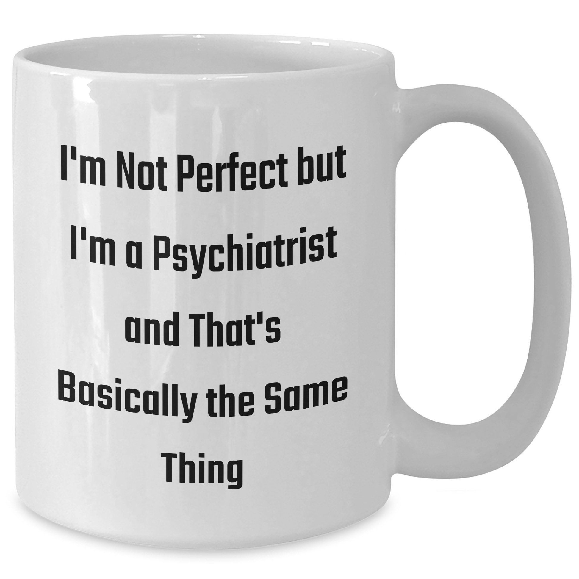 Funny Psychiatrist Gifts for Men from Friends, White Coffee Mug with Inspirational Quote 'I'm Not Perfect But I'm A Psychiatrist And That's Basically The Same Thing', Perfect Graduation Unique Gifts - Additional
