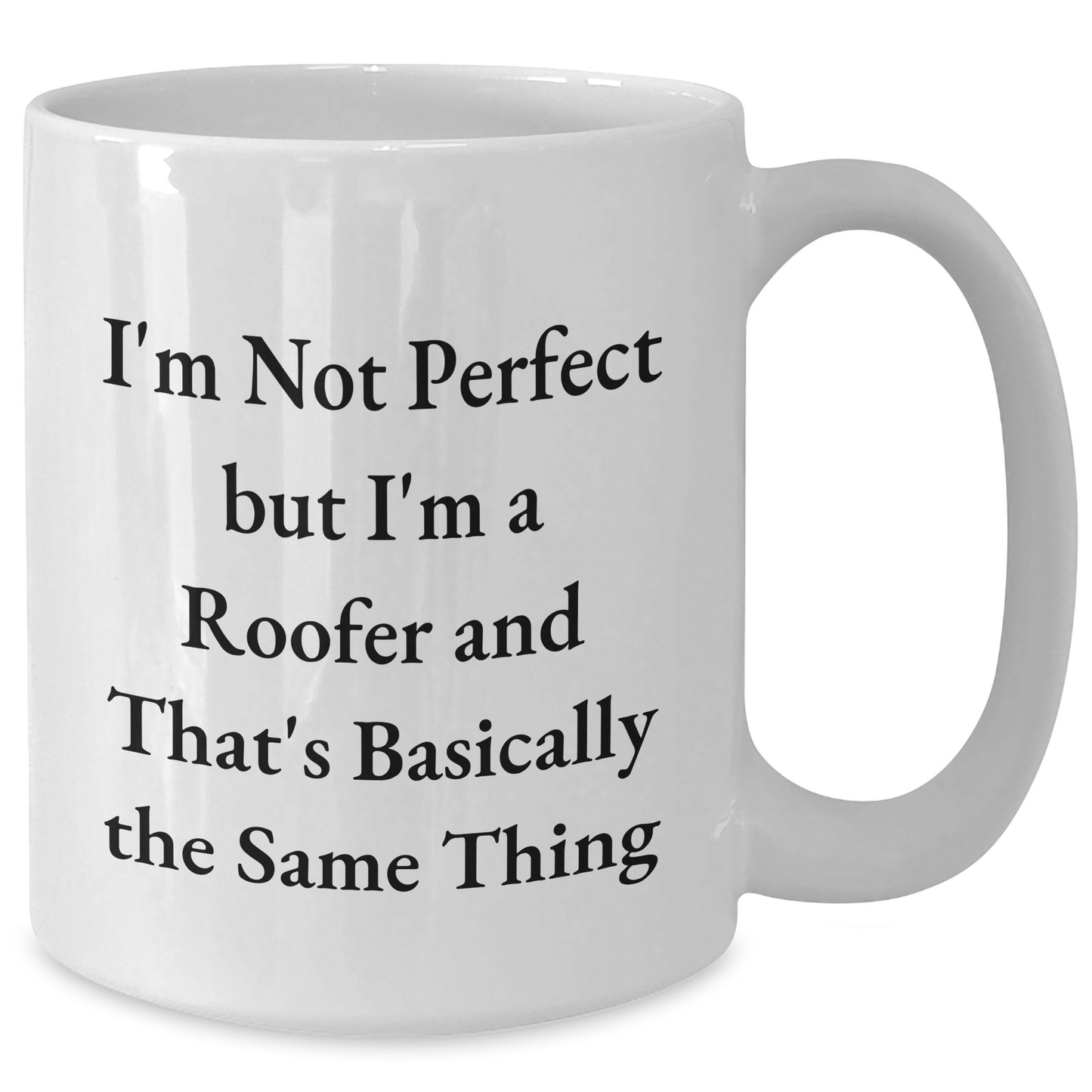 Funny Roofer Gifts from Men to Roofer Friends on Father's Day White Coffee Mug, I'm Not Perfect But I'm A Roofer And That's Basically The Same Thing - Additional