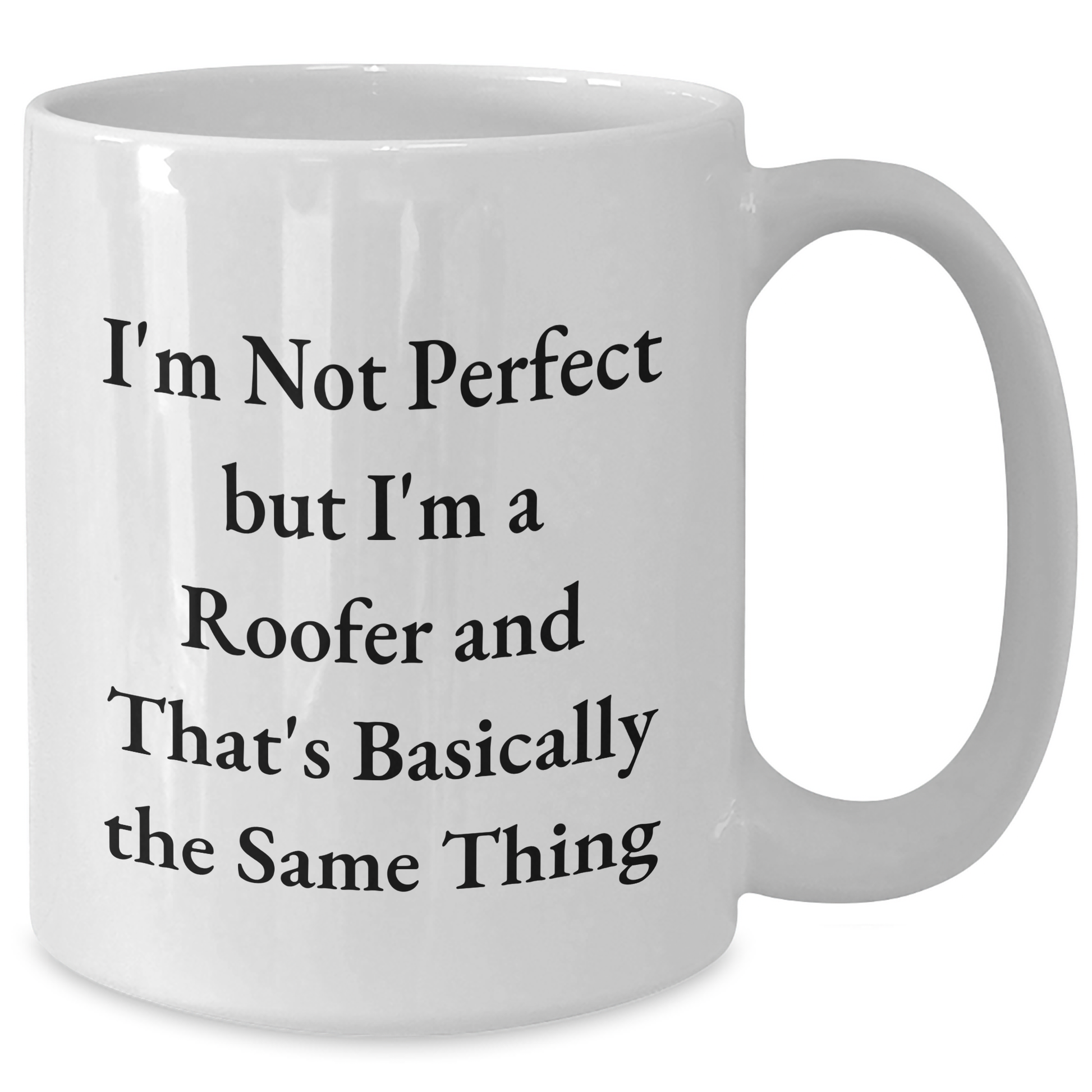 Funny Roofer Gifts from Men to Roofer Friends on Father's Day White Coffee Mug, I'm Not Perfect But I'm A Roofer And That's Basically The Same Thing - Additional
