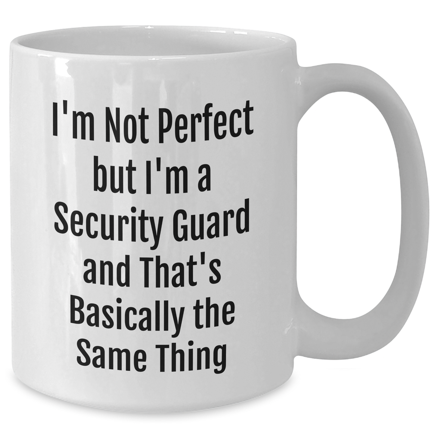 Funny Security Guard Quote Gifts from Friends and Family for Dad's Special Day - White Coffee Mug, 11oz or 15oz Capacity, Ceramic, Microwave, Dishwasher Safe - Additional
