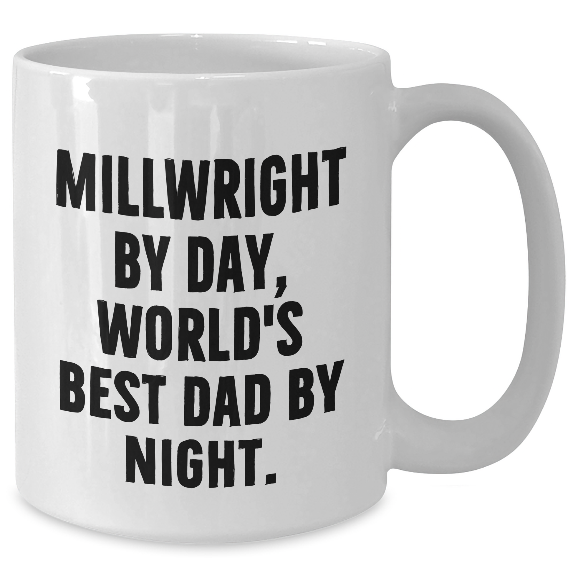 Funny Millwright Quotes Gifts for Men - White Coffee Mug - 'Millwright By Day, World's Best Dad By Night.' - Gifts from Family for Father's Day - Additional