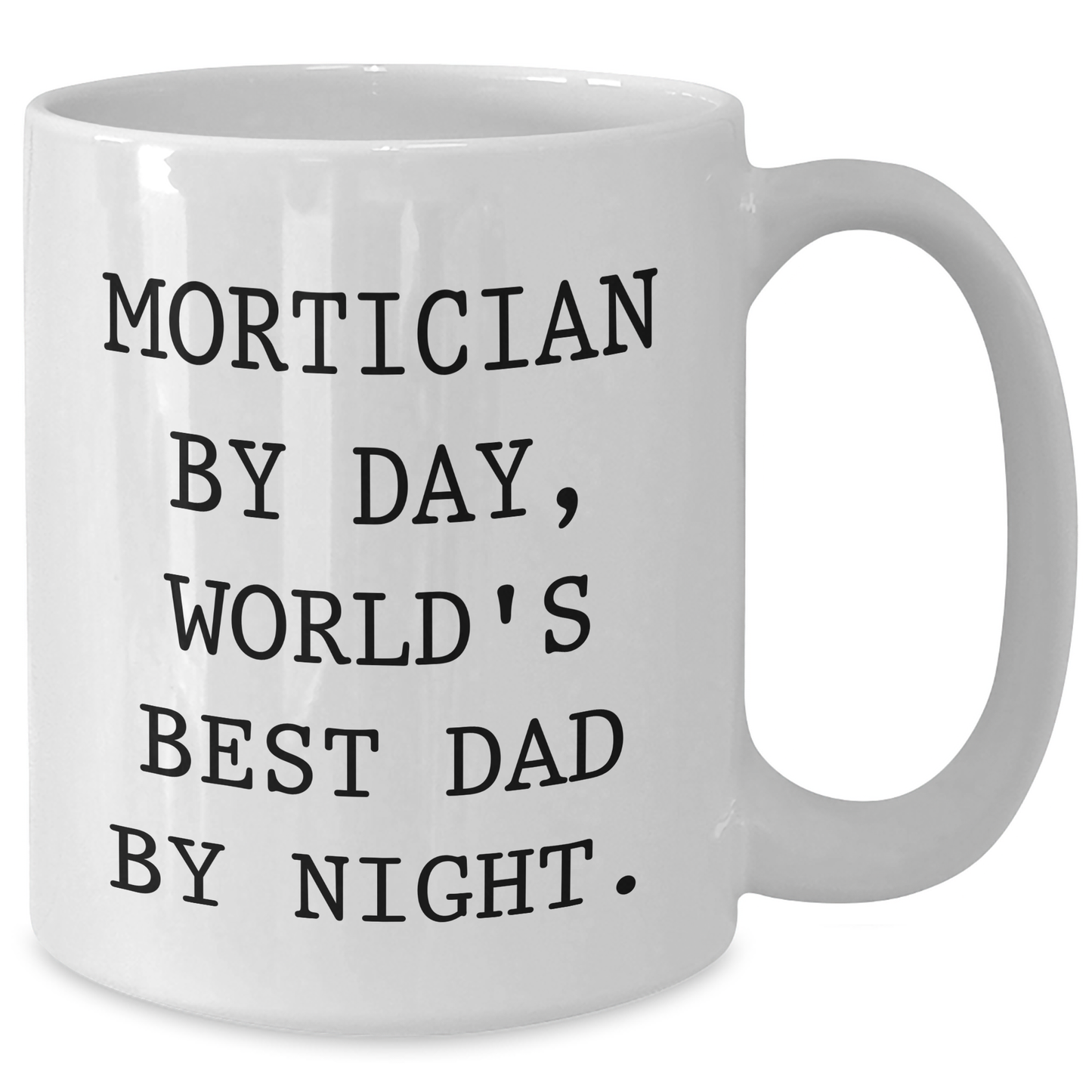 Mortician Humor Gifts from Men - World's Best Dad by Night - White Coffee Mug for Mortician, Father's Day Unique Gifts - Additional