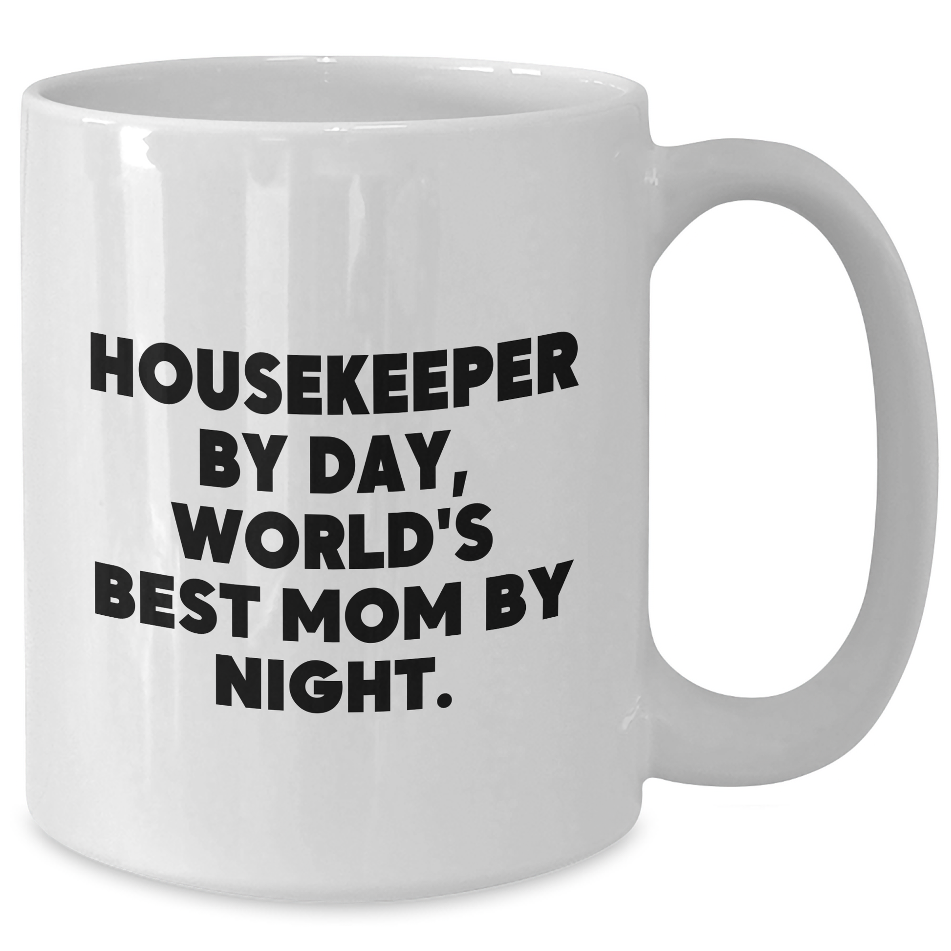 Funny Housekeeper Gifts By Day, White Coffee Mug For Mom By Night, Graduation Unique Gifts from Friends - Additional