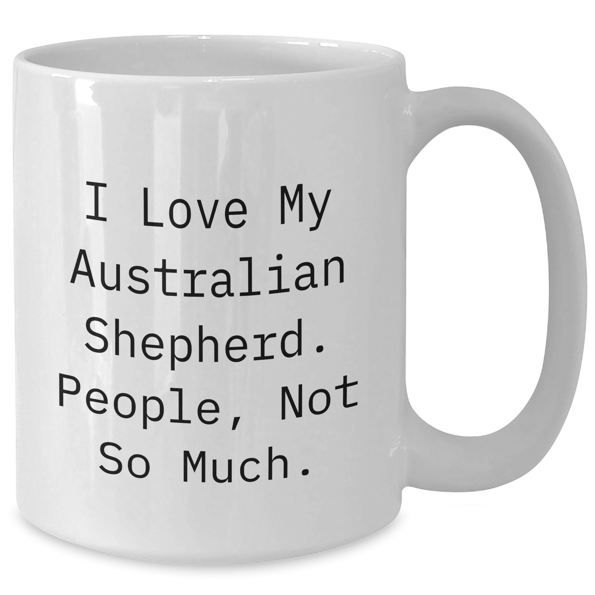 Funny Australian Shepherd Dog Gifts for Men - 'I Love My Aussie, People Not So Much' White Coffee Mug for Graduation - Gifts from Friends, Coworkers, or Family - Additional