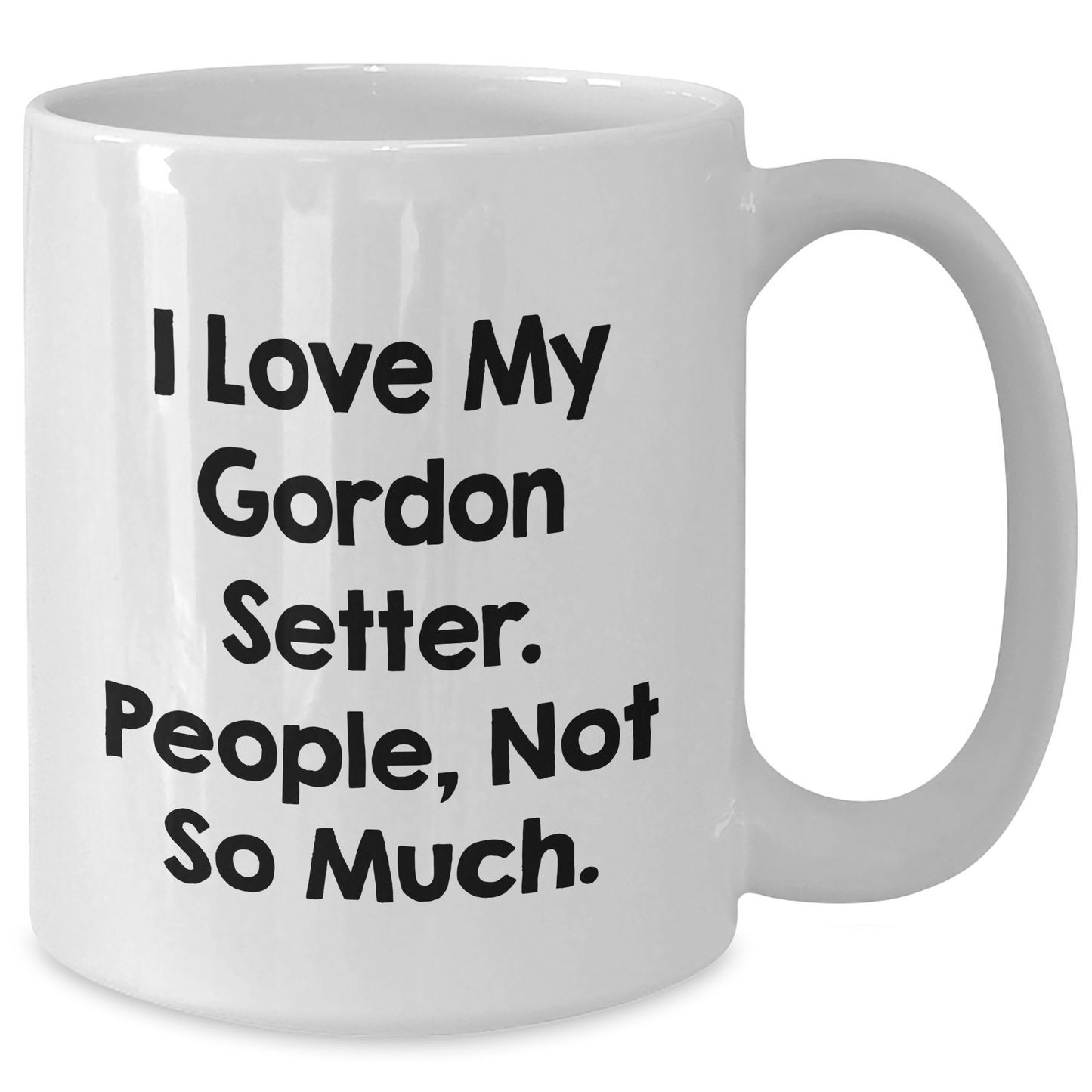 Gordon Setter Dog Lovers Funny Quote Gifts from Friends to Family Members, Unique Graduation Mugs for Gordon Setter Dog, White Coffee Mug, Funny Sarcasm Quote - Additional