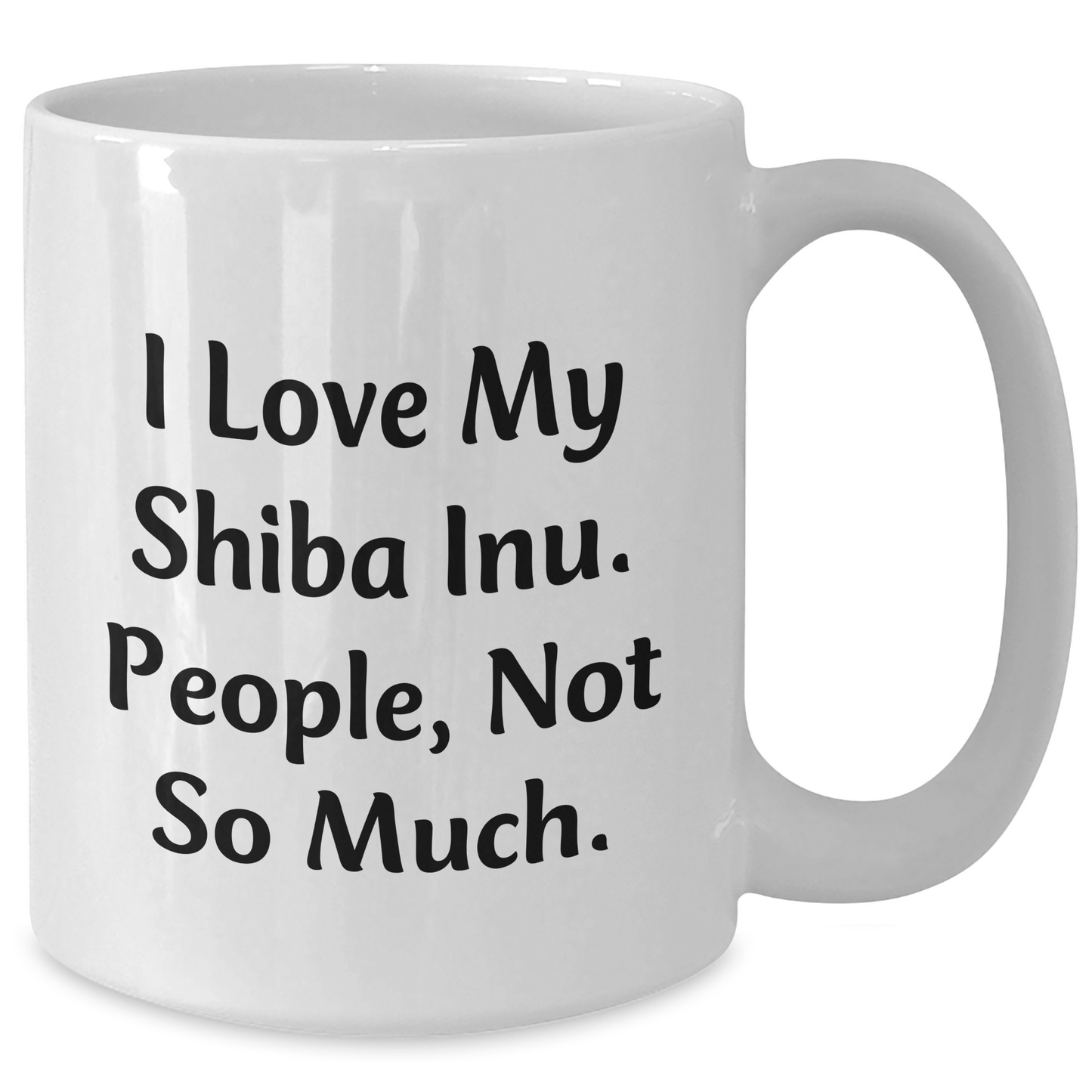 Shiba Inu Dog Lovers Gifts, Funny White Coffee Mug for Graduation, I Love My Shiba Inu. People, Not So Much., Gifts from Friends, Gifts for Shiba Inu Dog - Additional