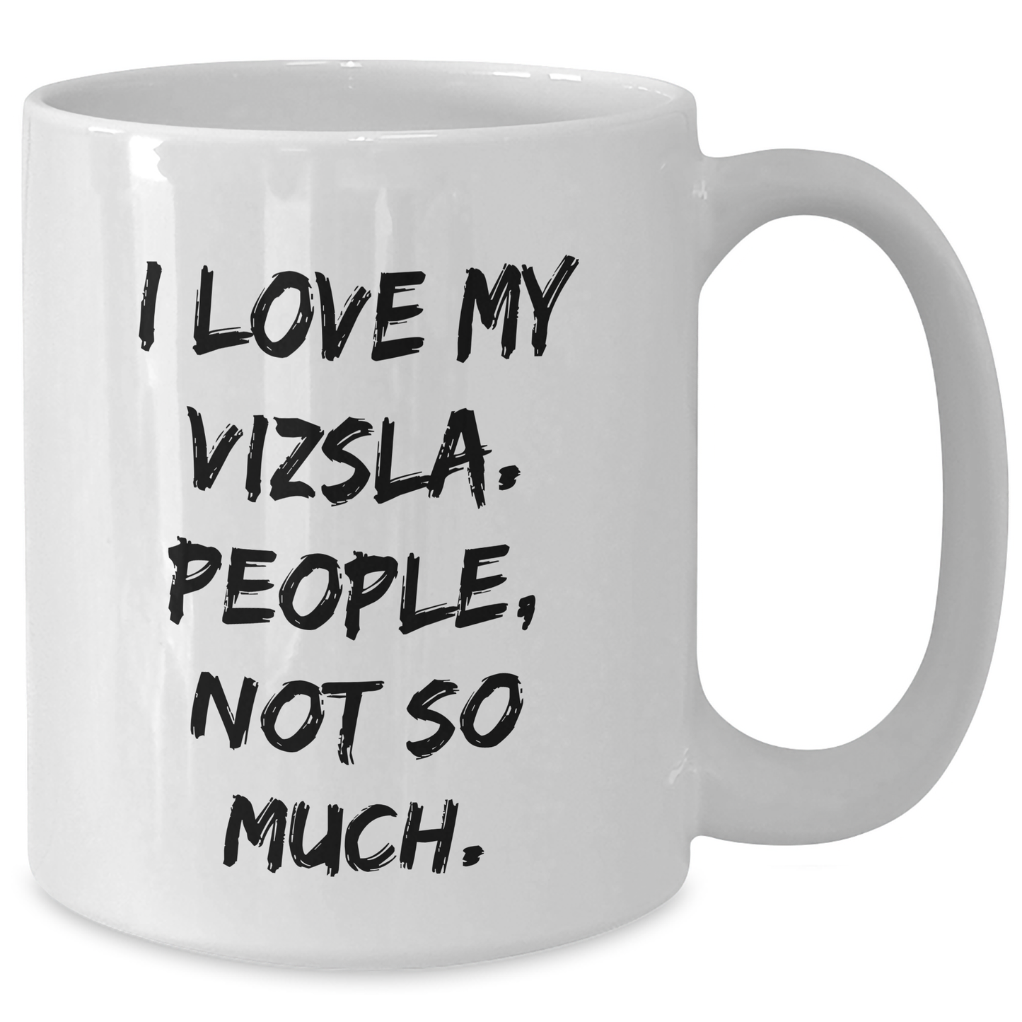 Vizsla Dog Lover's Funny Quote White Coffee Mug, Gifts from Friends, Gifts for Vizsla Dog Enthusiasts, Graduation Unique Gifts from Family - Additional