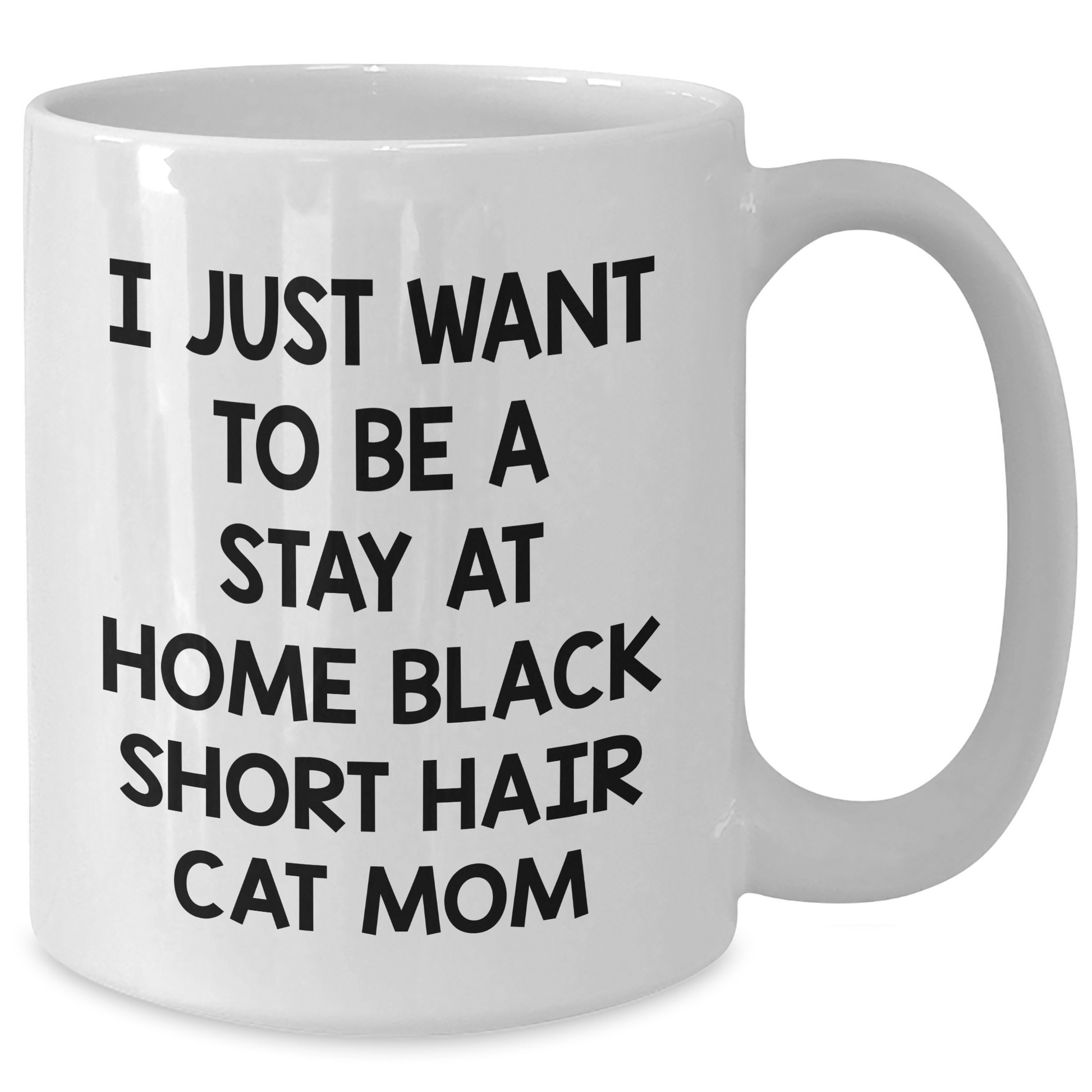 Funny Black Short Hair Cat Gifts from Mom to Graduating Black Short Hair Cat Lover, White Coffee Mug, I Just Want To Be A Stay At Home Black Short Hair Cat Mom Quote - Additional