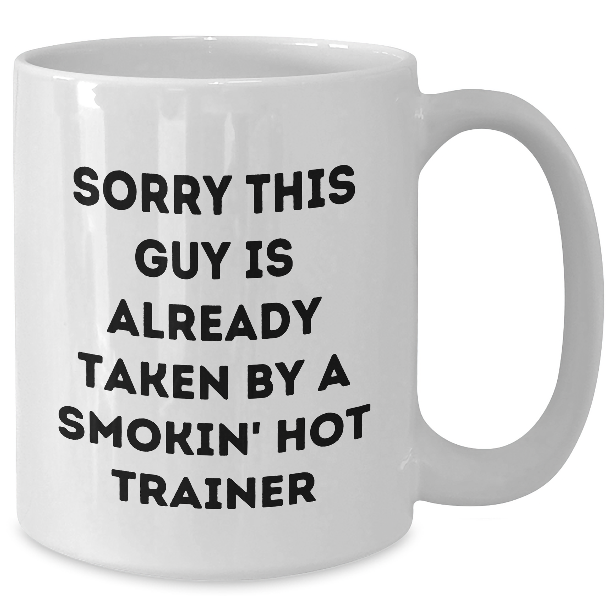 Funny Trainer Gifts for Men, White Coffee Mug with Sorry This Guy Is Already Taken by a Smokin' Hot Trainer, Unique Father's Day Unique Gifts from Friends and Family - Additional