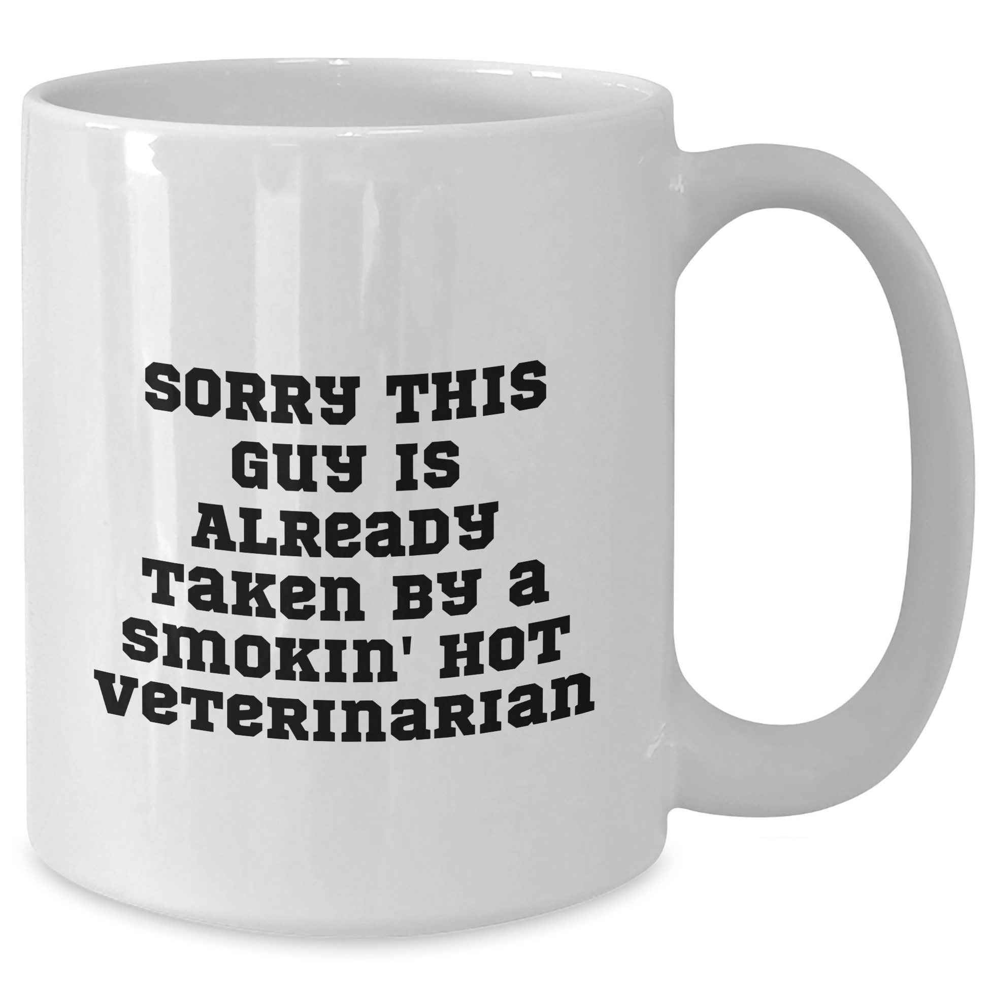 Funny Veterinarian Quotes White Coffee Mugs Gifts from Men to Veterinarian Friends on Father's Day - Sorry This Guy Is Already Taken By A Smokin' Hot Veterinarian - Additional