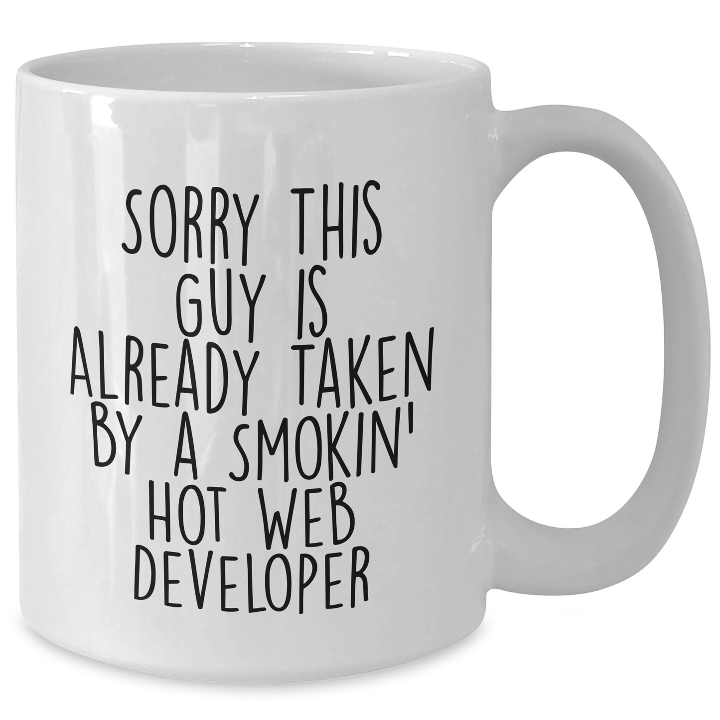 Funny Web Developer Gifts from Friends for Dad's Special Day - Sorry This Guy Is Already Taken By A Smokin' Hot Web Developer - White Coffee Mug - Additional