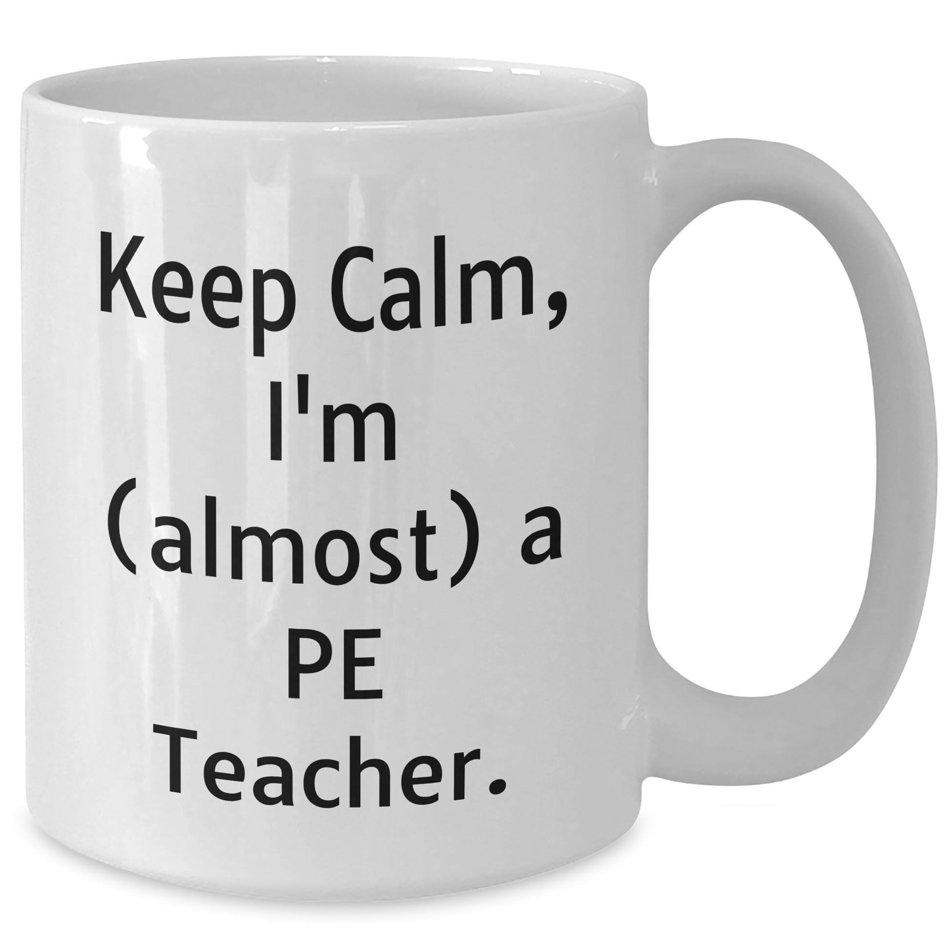 Funny PE Teacher Gifts, Keep Calm I'm Almost a PE Teacher White Coffee Mug for Graduation from Friends or Family - Additional