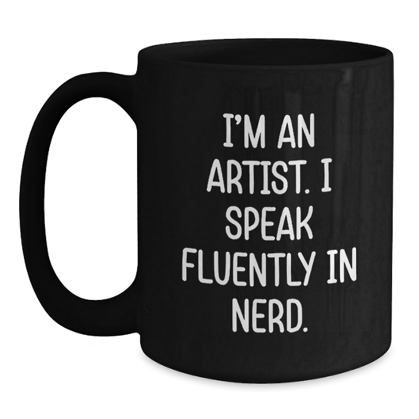 Funny Artist Quote Black Coffee Mugs Gifts from Friends to Artists on Birthday, I'm An Artist. I Speak Fluently In genius., Unique Artist Gifts for Birthday - Main