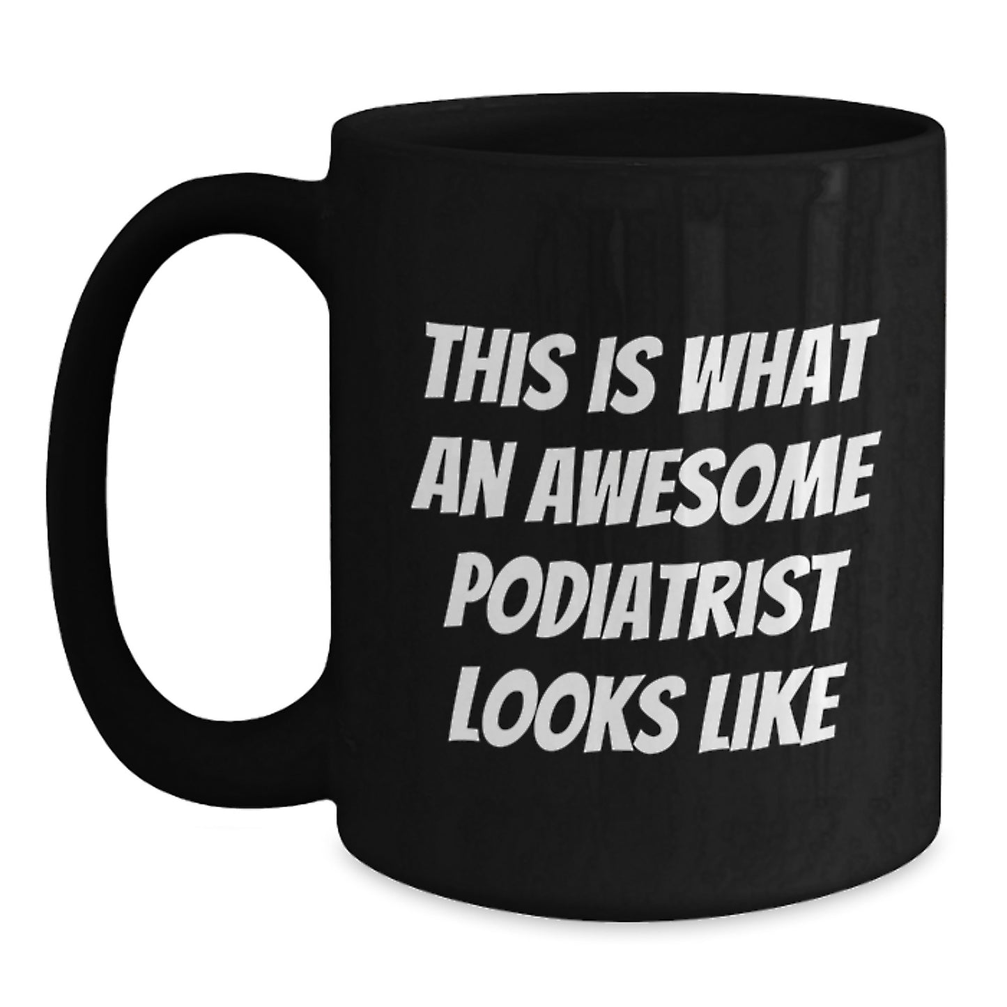 Funny Podiatrist Gifts for Graduation, 'This Is What An Awesome Podiatrist Looks Like' Quote on Black Coffee Mug, Gifts from Friends to Podiatrist - Main