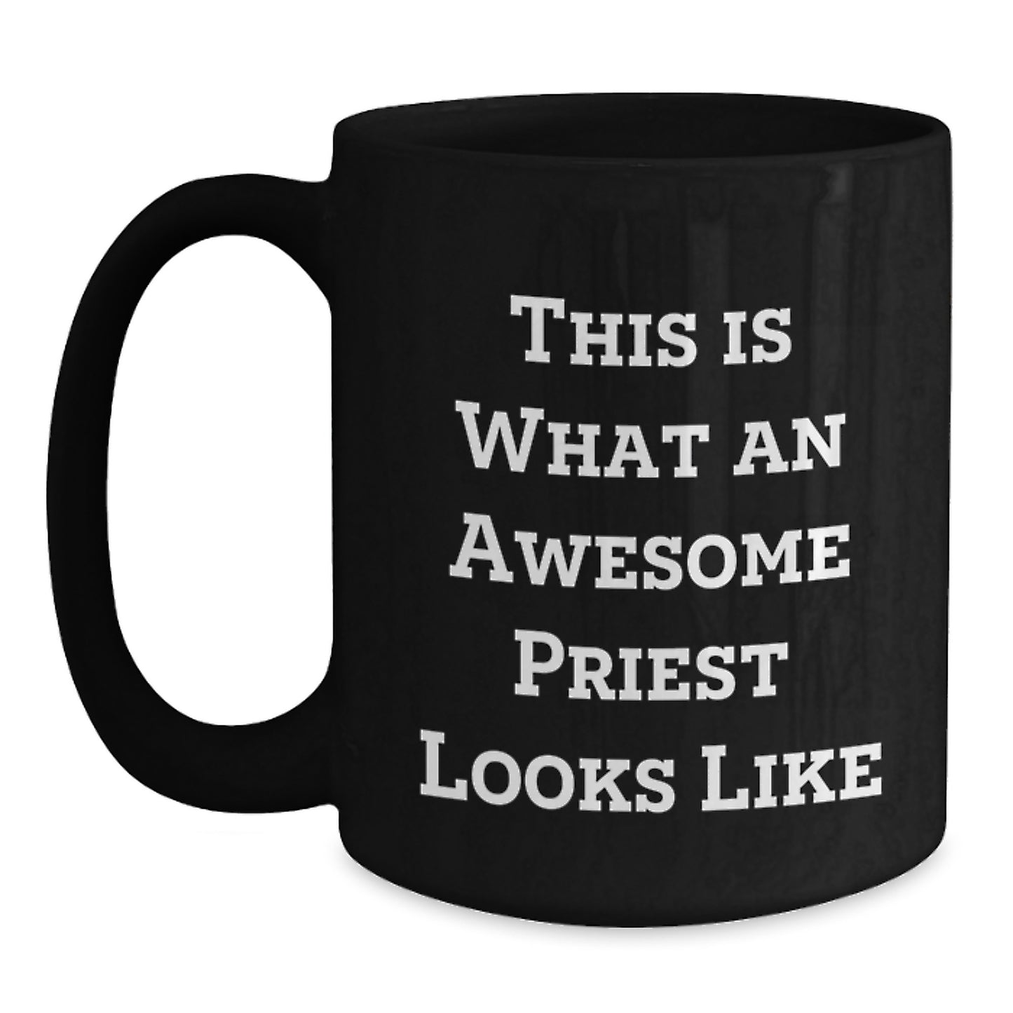 Funny Gifts from Friends for Awesome Priests on Graduation, Black Coffee Mug with Inspirational Quote 'This Is What An Awesome Priest Looks Like' - Main