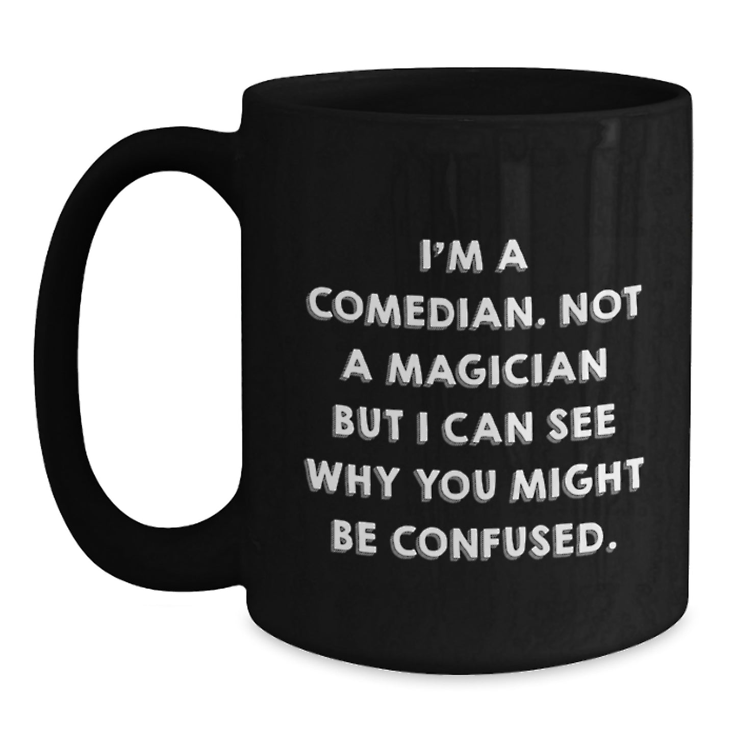 Funny Comedian Gift for Him or Her, I'm Not a Magician But... Black Coffee Mug, Graduation Unique Gifts from Friends - Main