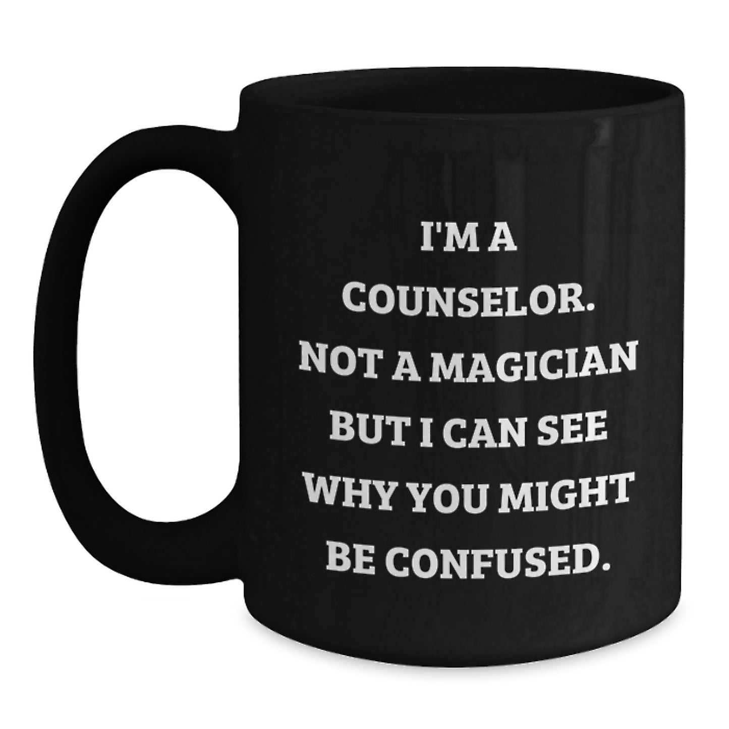 Funny Counselor Gifts from Friends for Counselor Graduation, I'm A Counselor. Not A Magician But I Can See Why You Might Be Confused. Black Coffee Mug - Main