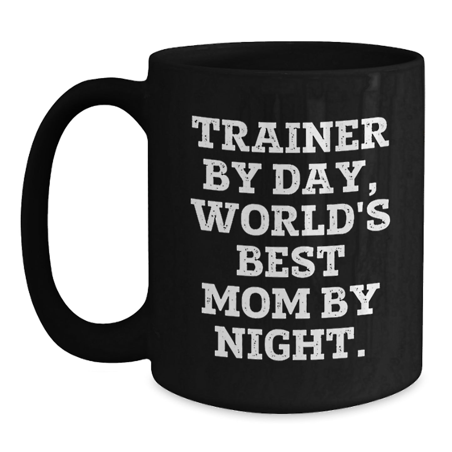 Trainer By Day, Funny Mom By Night, Graduation Unique Gifts from Friends, 11oz or 15oz Black Coffee Mug - Main