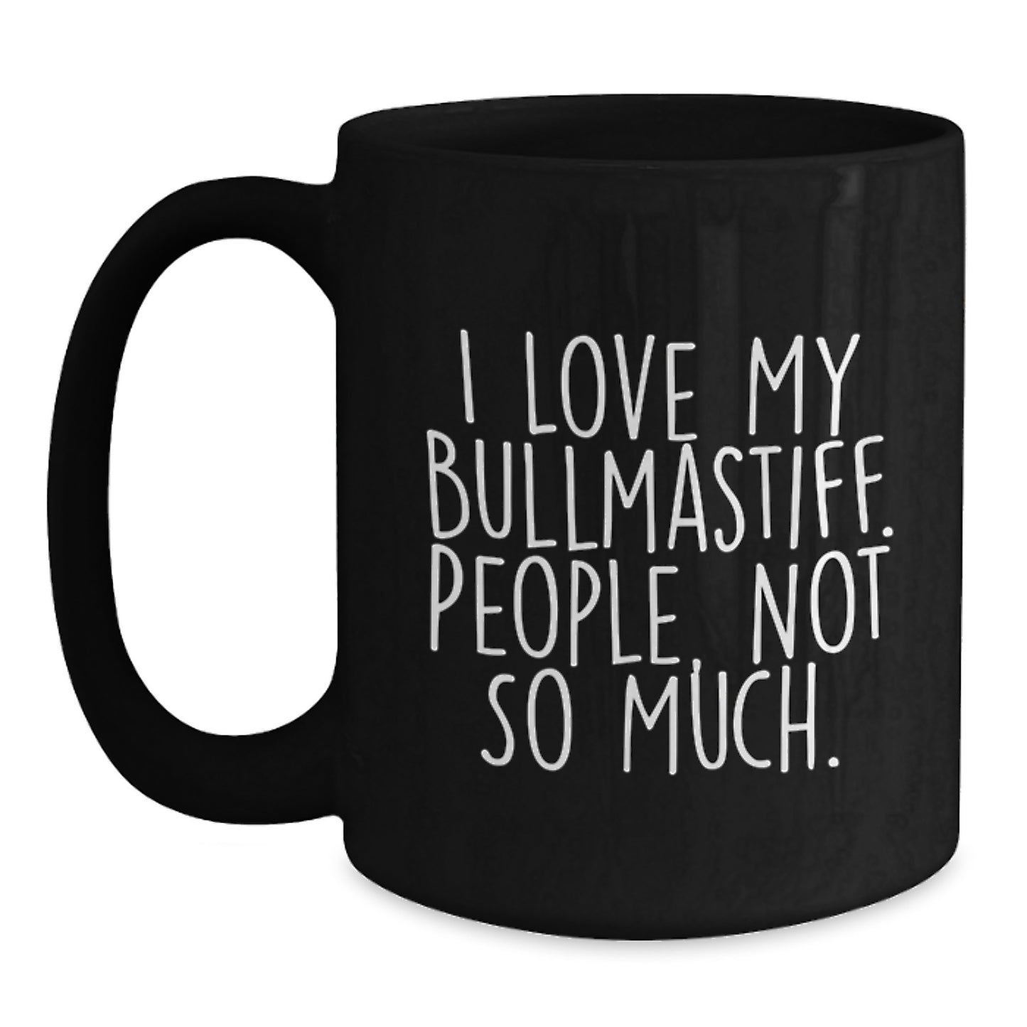 Bullmastiff Dog Lovers Funny Gifts from Friends for Graduation Unique Black Coffee Mugs, 'I Love My Bullmastiff. People, Not So Much.' - Main