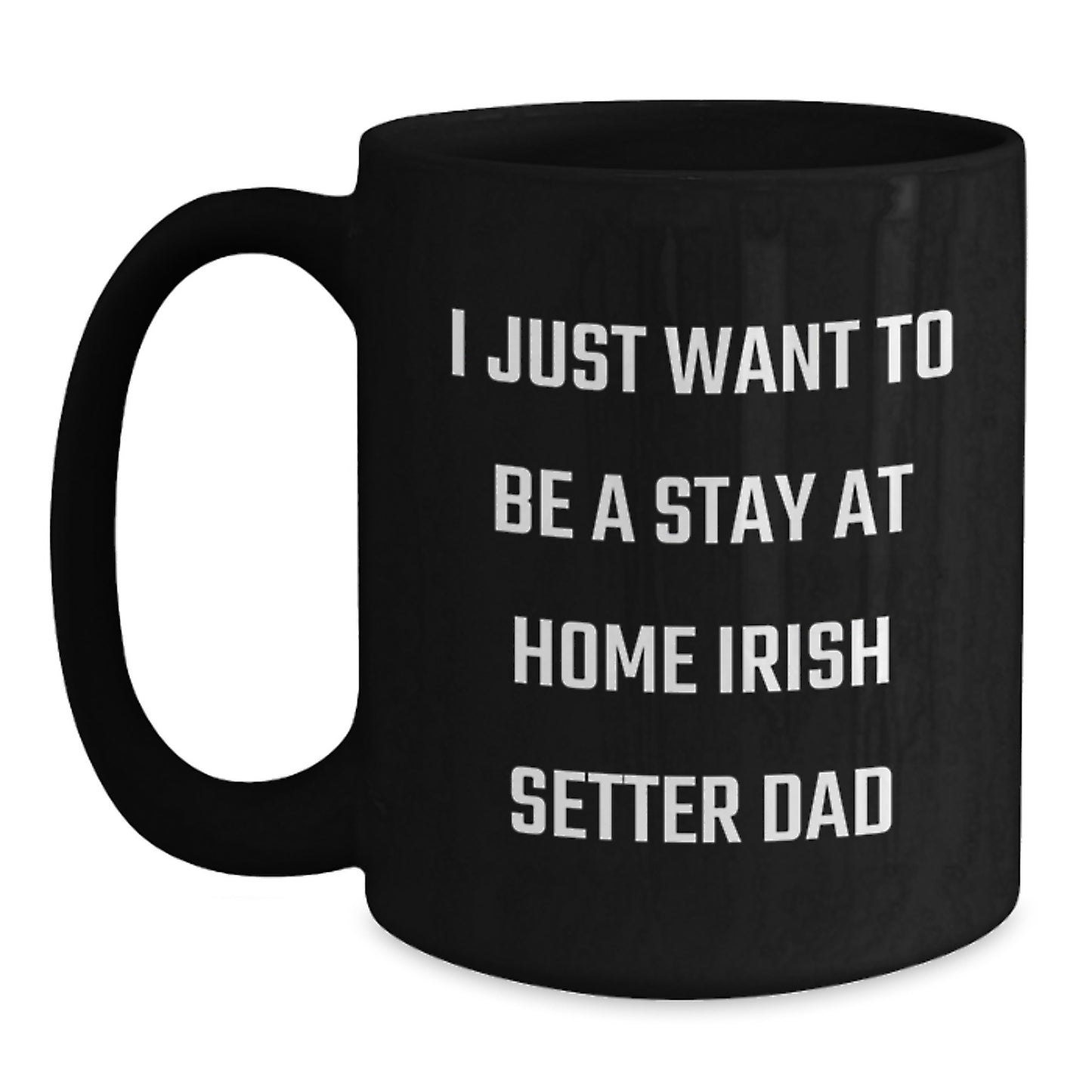 Irish Setter Dog Gifts For Men, Funny Black Coffee Mug, 'I Just Want To Be A Stay At Home Irish Setter Dad', Unique Graduation Gifts From Family, Friends, Coworkers, Black Irish Setter Dog Lover Mug - Main