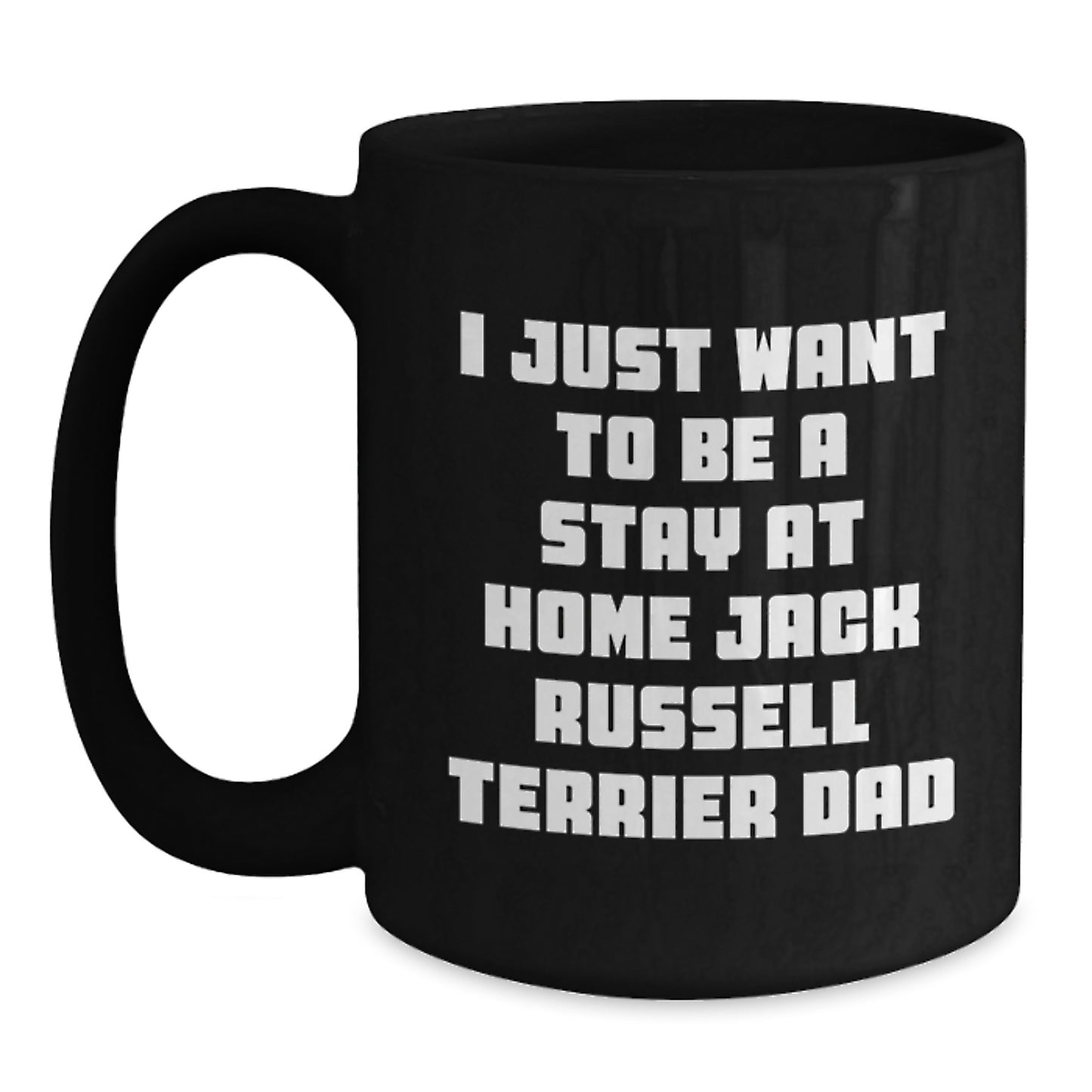 Funny Jack Russell Terrier Dog Gifts for Him, I Just Want To Be A Stay At Home Dad, Black Coffee Mug for Graduation from Family - Main
