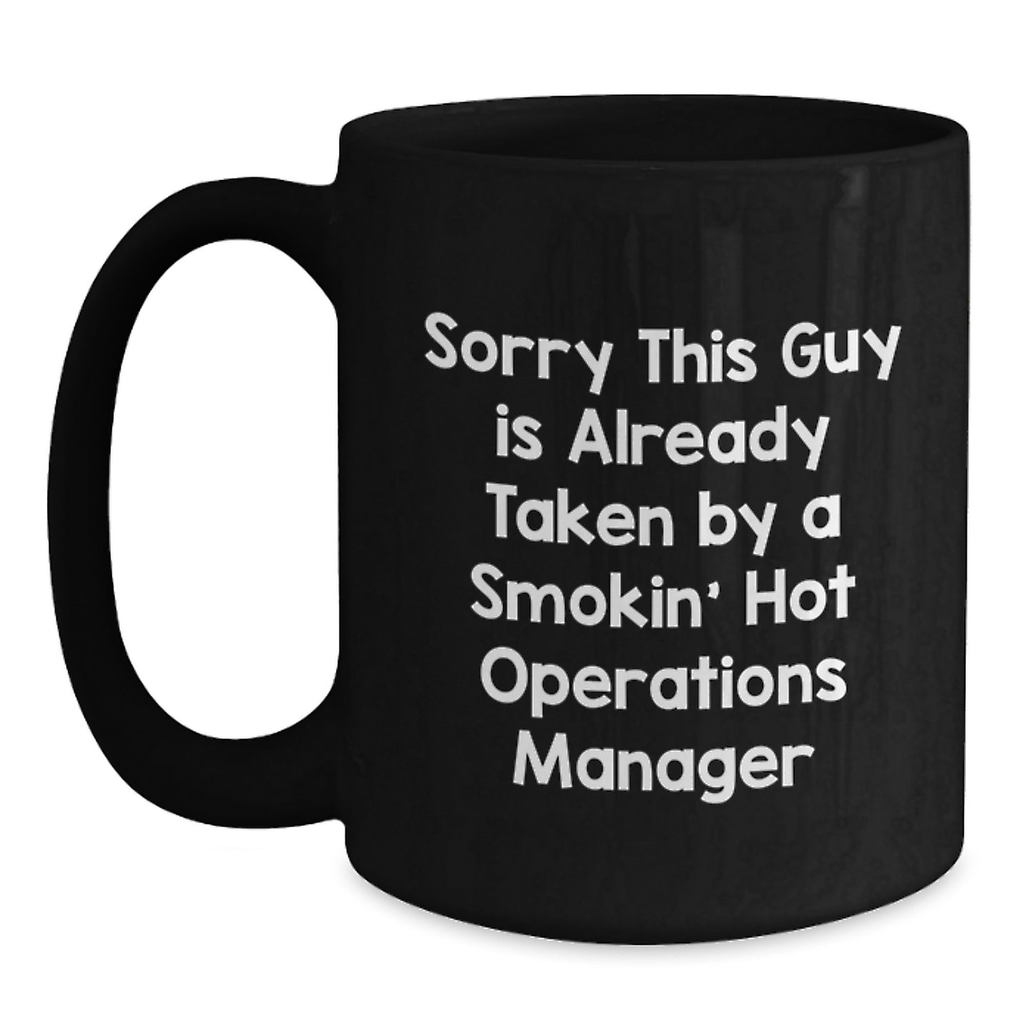 Funny Operations Manager Gifts from Friends - Black Coffee Mug for Birthday, 'Sorry This Guy Is Already Taken By A Smokin' Hot Operations Manager', Unique Presents for Men or Women - Main