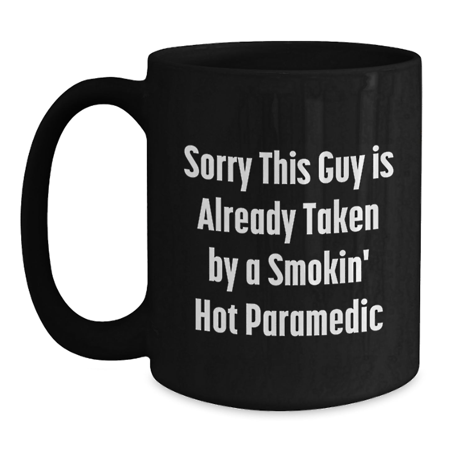 Rescue Worker Humor Funny Birthday Unique Gift for Husband from Friends or Coworkers, 'Sorry This Guy Is Already Taken By A Smokin' Hot Rescue Worker' Black Coffee Mug - Main