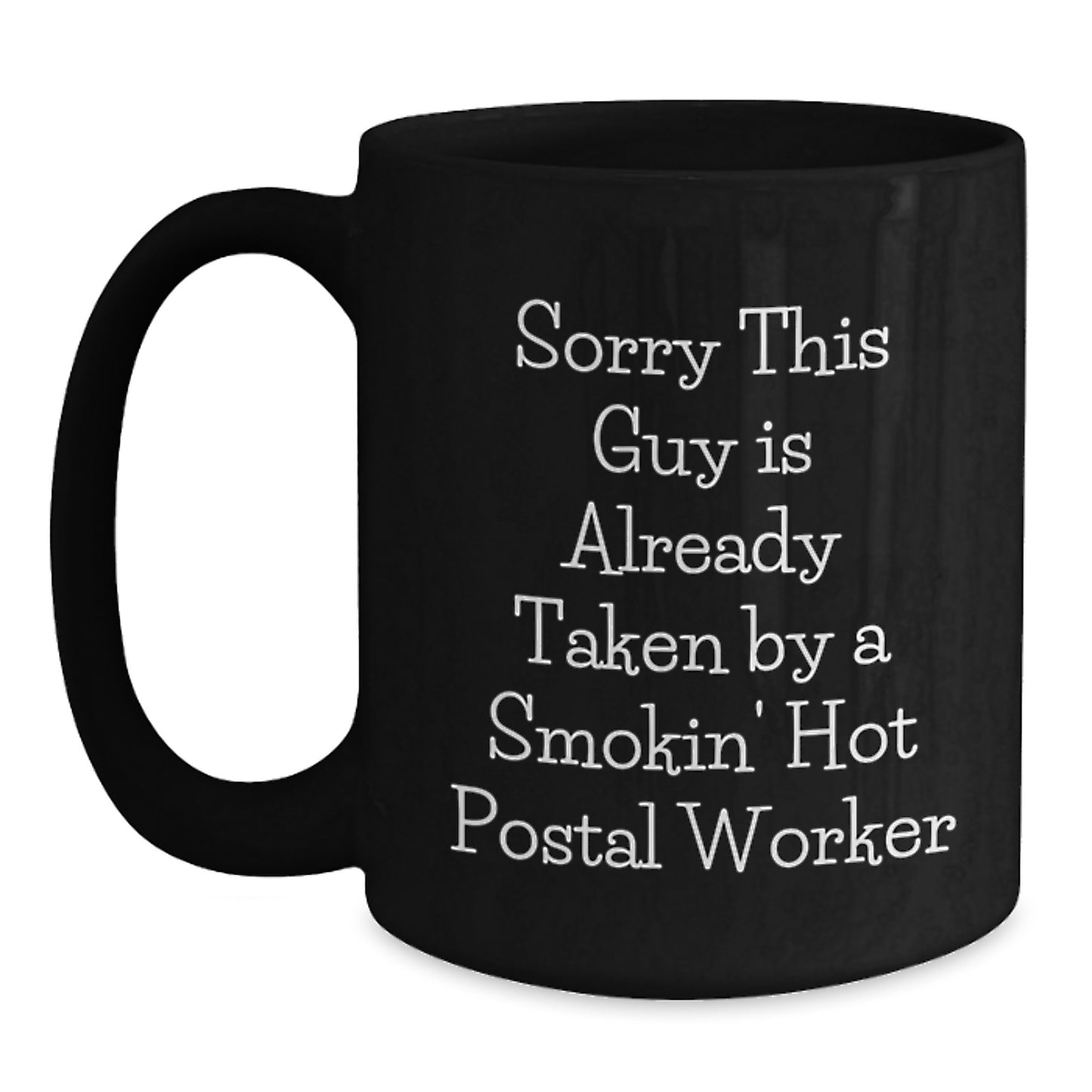Funny Quote Postal Worker Coffee Mug Gifts from Friends for Birthday, Sorry This Guy Is Already Taken By A Smokin' Hot Postal Worker - Main