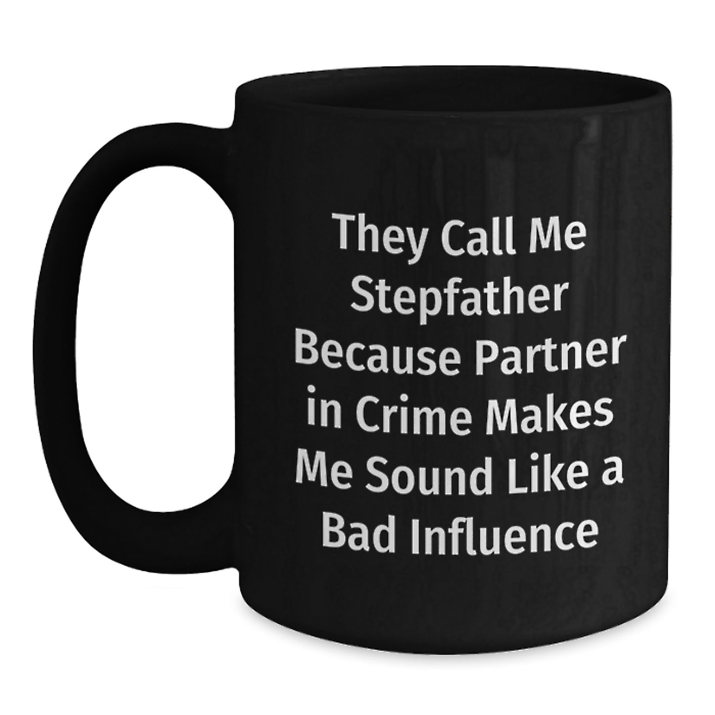 Stepfather Gifts, Funny Quote Black Coffee Mugs, Birthday Unique Gifts from Family to Stepfather, 'They Call Me Stepfather Because Partner In Crime Makes Me Sound Like A Bad Influence' - Main