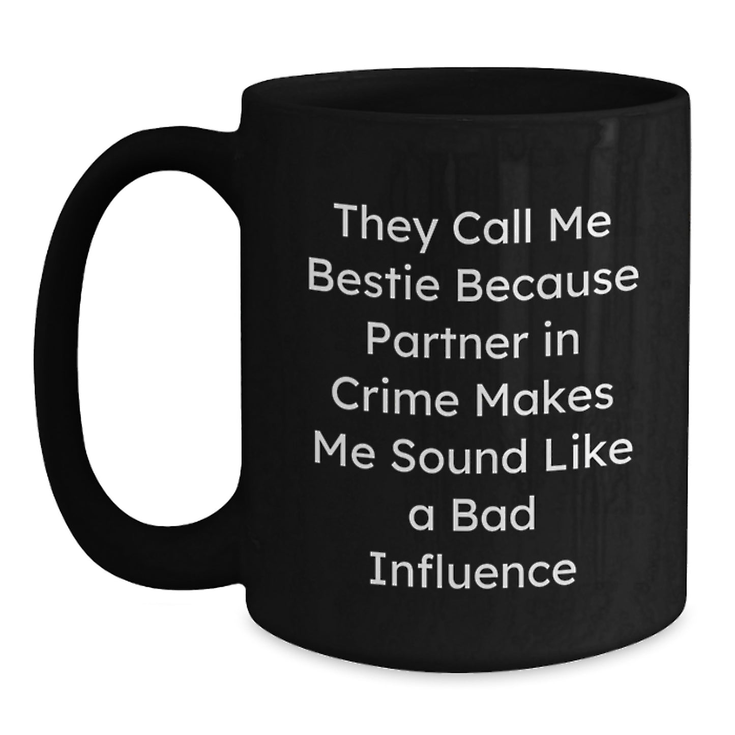 Funny Bestie Gifts from Friends, Unique Birthday Mug for Bestie, 'They Call Me Bestie Because Partner In Crime Makes Me Sound Like A Bad Influence' - Main