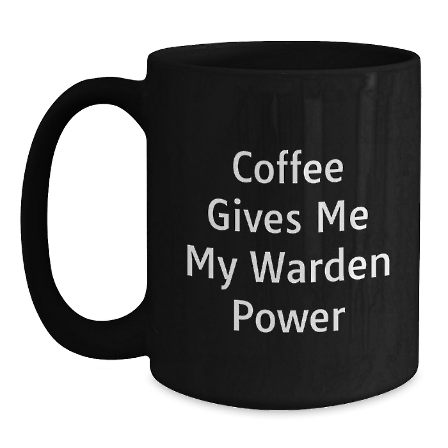 Warden Power Coffee Mug, Funny Quote, Black, 11oz or 15oz, Gifts from Friends and Family, Birthday Unique Gifts for Warden Lovers - Main