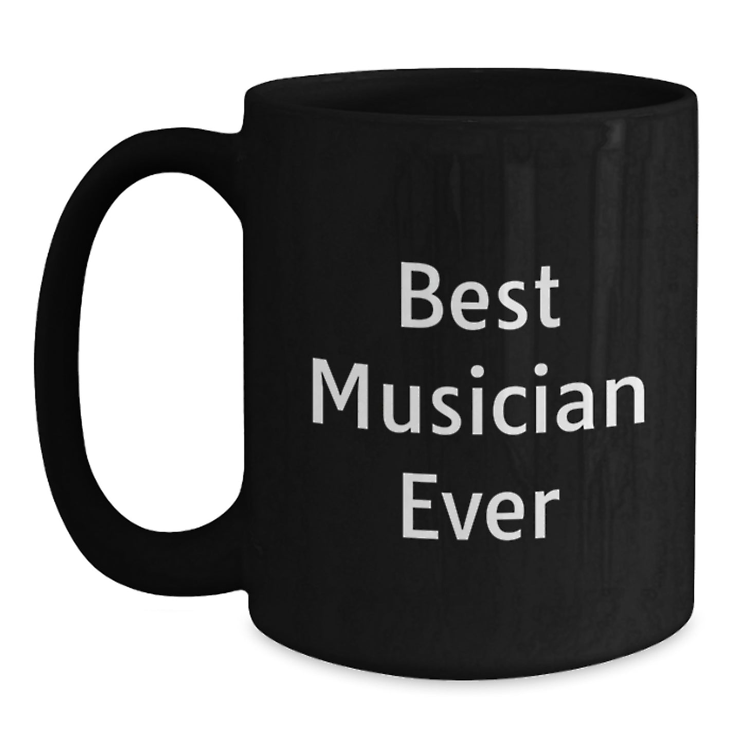 Funny Musician Gifts from Friends - Best Musician Ever Quote Black Coffee Mug, 11oz or 15oz, Microwave and Dishwasher Safe - Main