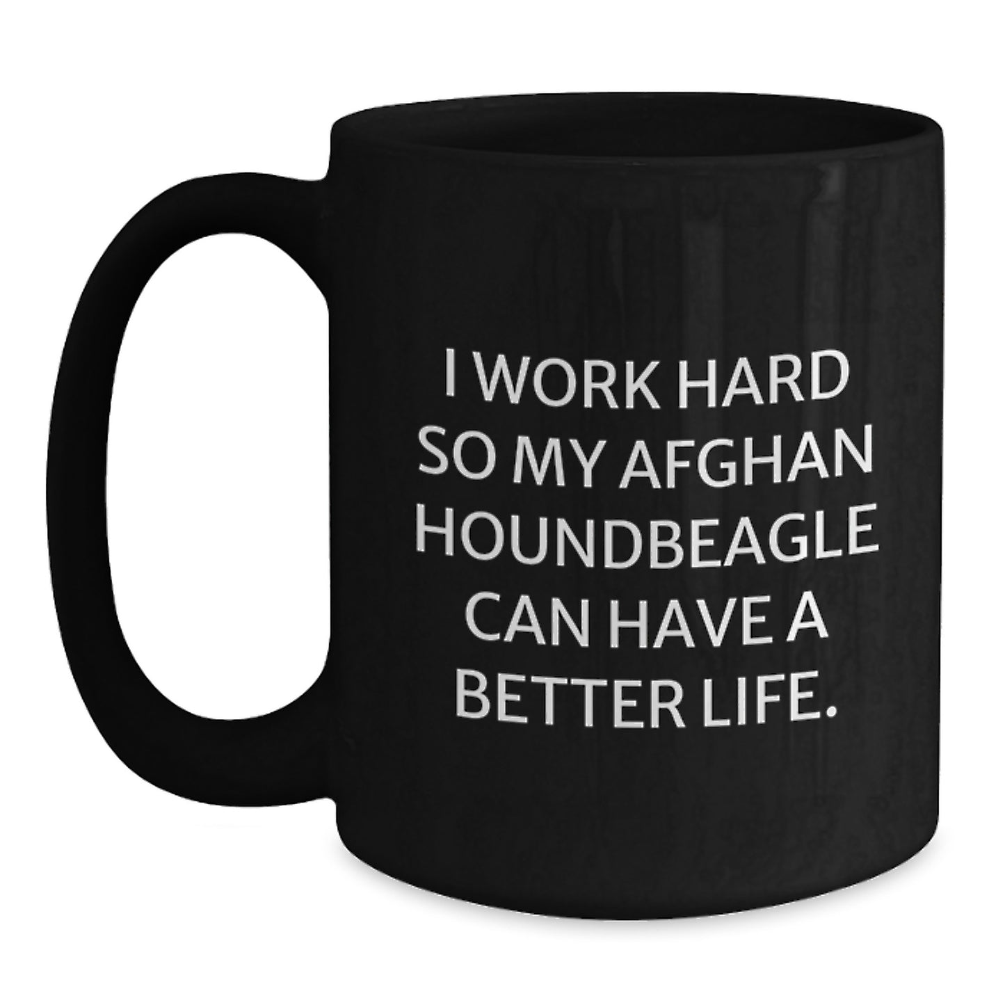 Funny Afghan Hound Dog Gifts for Men - I Work Hard So My Afghan Houndbeagle Can Have A Better Life. Black Coffee Mug from Friends - Birthday Unique Gifts - Main