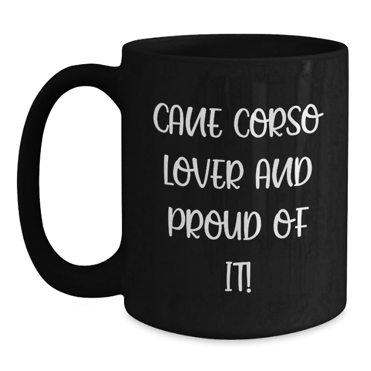 Cane Corso Dog Lover Gifts from Friends and Family, 'Cane Corso Lover And Proud Of It!' Quote Funny Black Coffee Mug for Birthday, 11oz or 15oz - Main