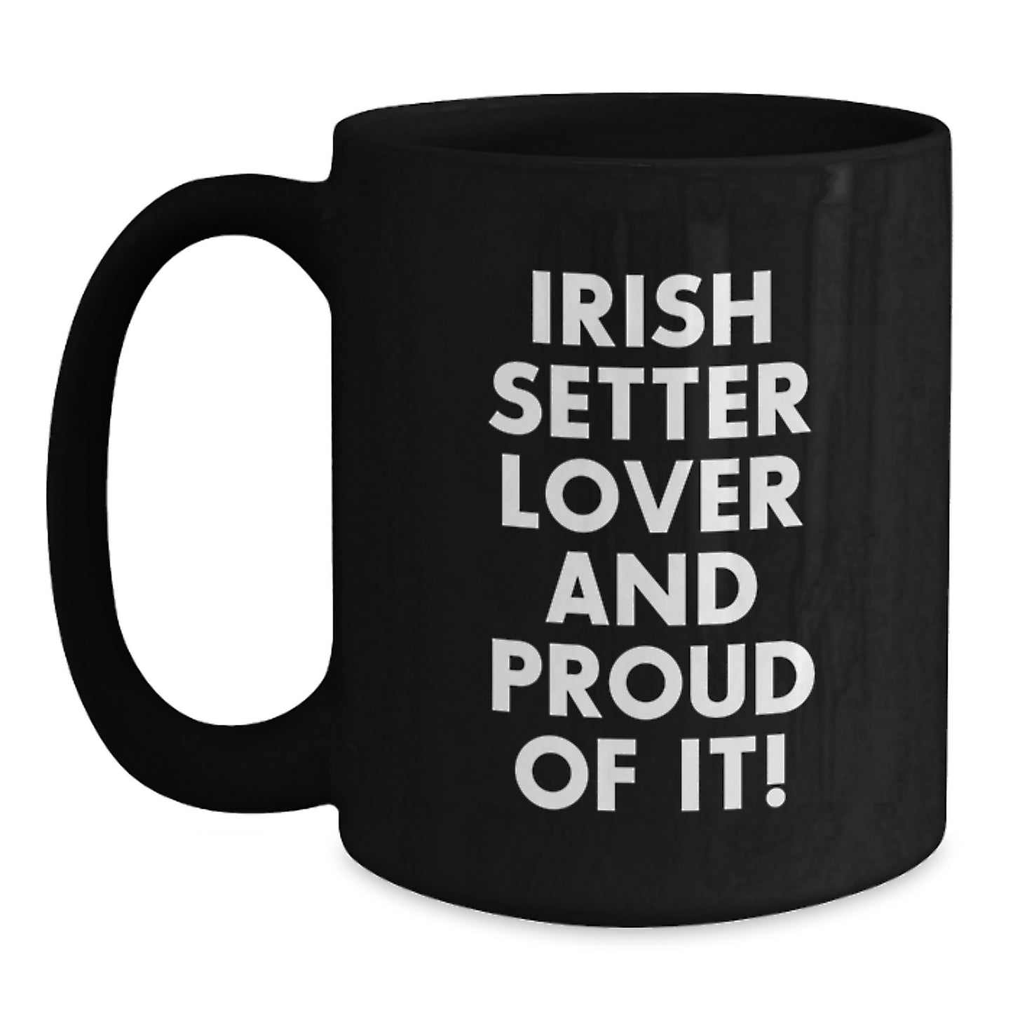 Irish Setter Dog Lover Gifts, Fun Mugs for Birthday, 'Irish Setter Lover And Proud Of It!' Quote, Black Coffee Mug, Microwave and Dishwasher Safe, Gifts from Family to Friends - Main