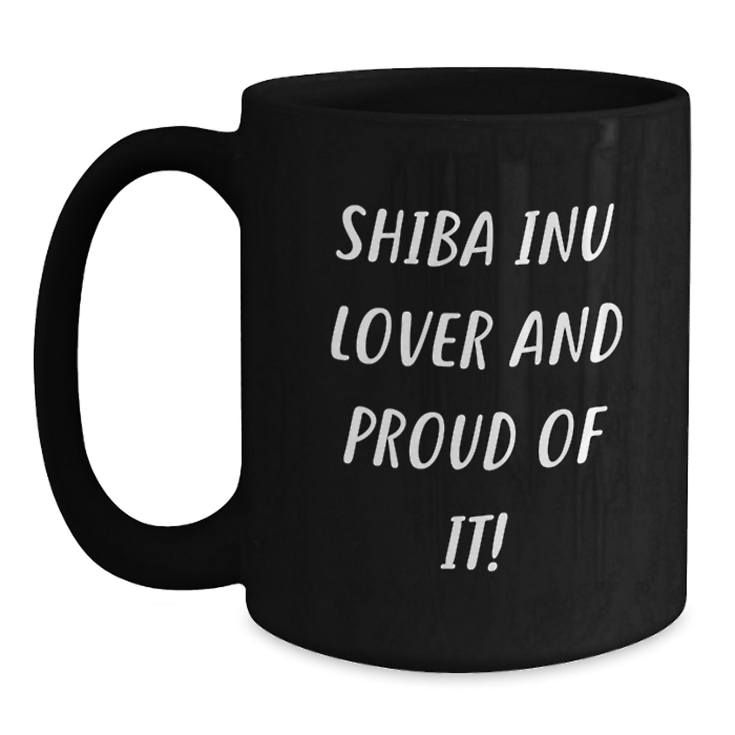 Shiba Inu Dog Lover Gifts from Friends for Men Unique Birthday Mug, 'Shiba Inu Lover And Proud Of It!' Quote, 11oz or 15oz Black Coffee Mug, Microwave and Dishwasher Safe - Main