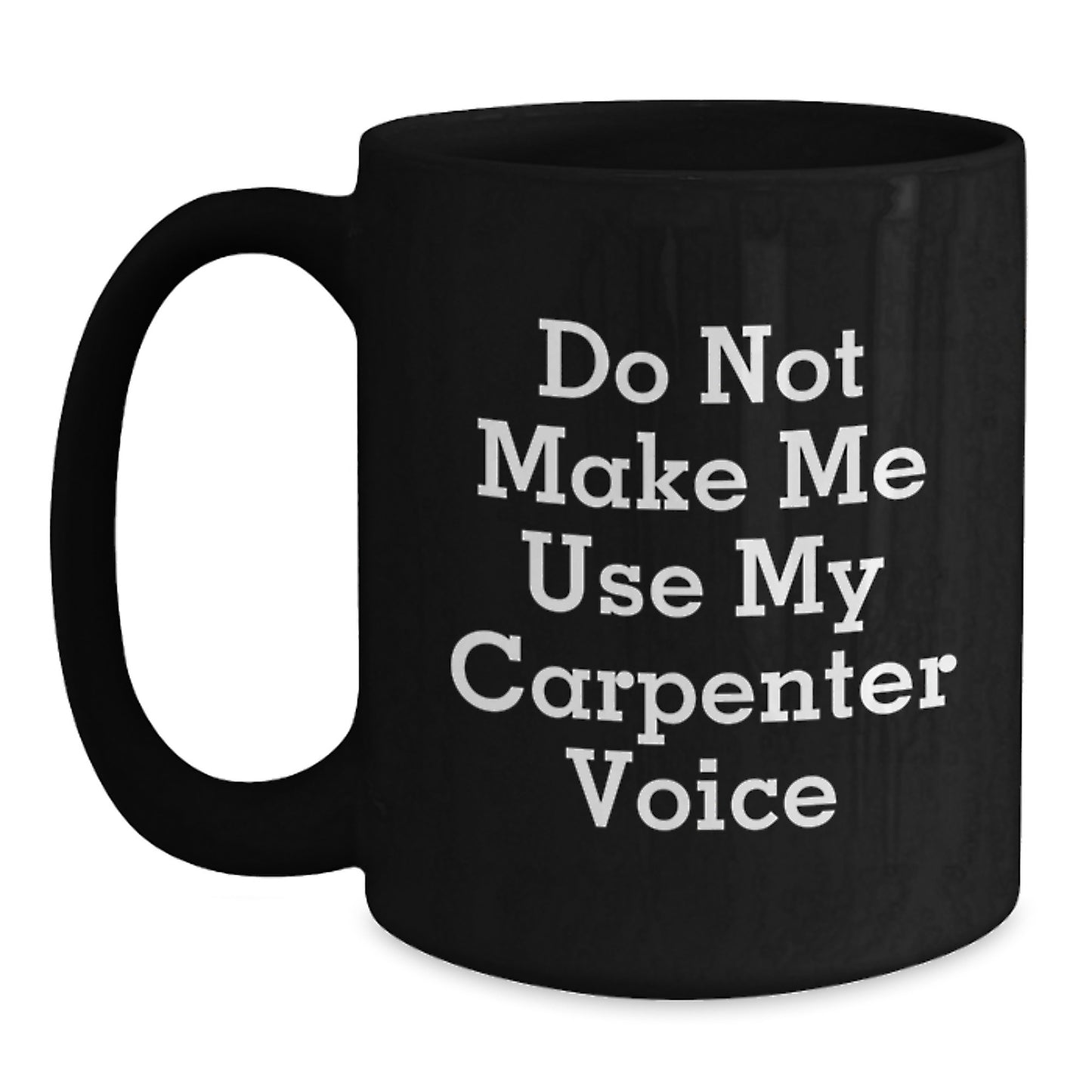 Carpenter Humor Gifts from Friends for Him Birthday Unique Ceramic Mugs Funny Quotes, Black Coffee Mug, 11oz or 15oz - Main