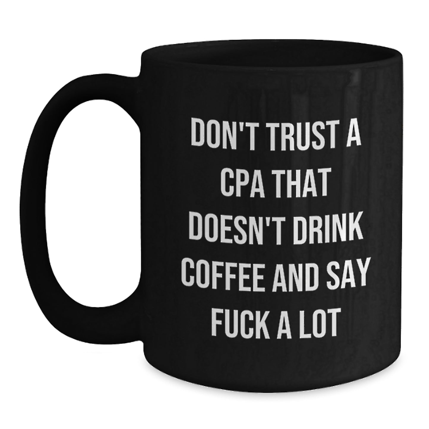 Funny CPA Gifts from Friends for Men - Don't Trust A Cpa That Doesn't Drink Coffee And Say F--k A Lot Black Coffee Mug for Birthday Unique Gifts - Main