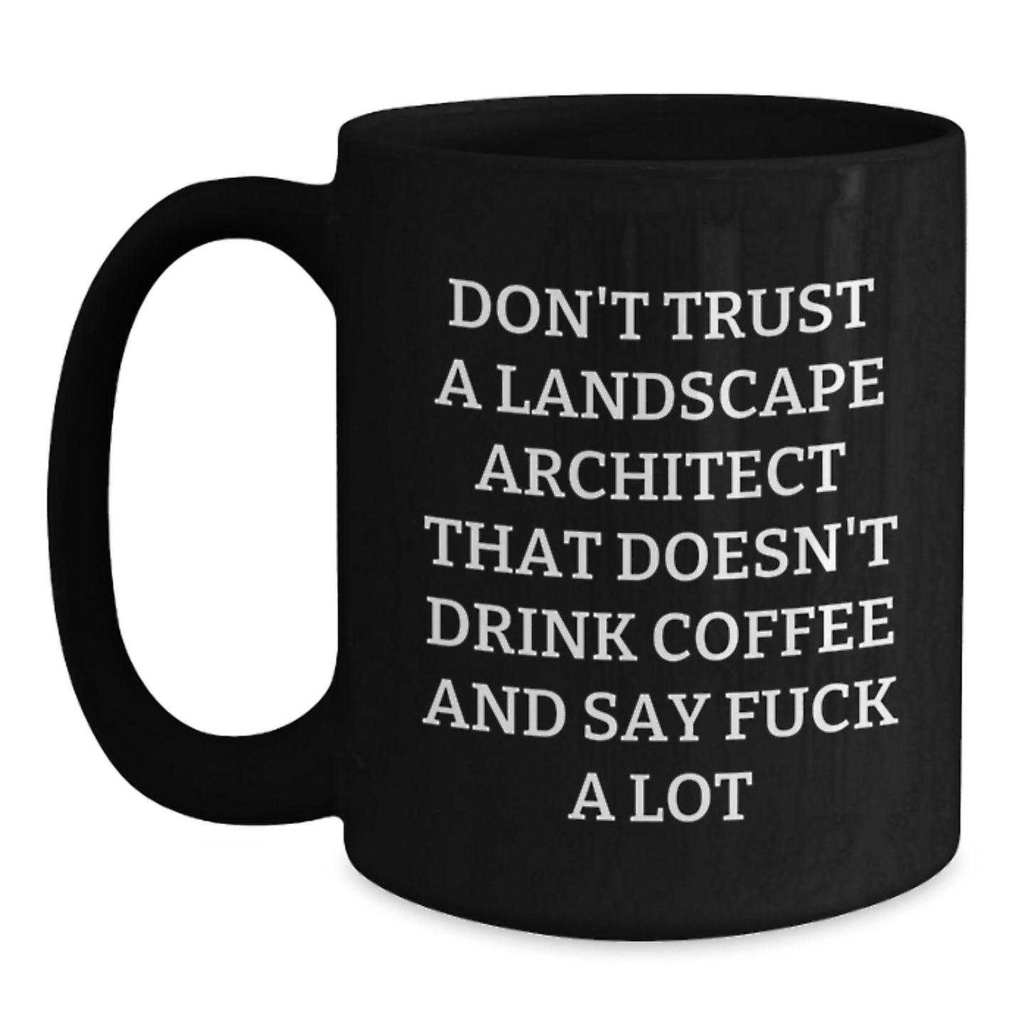 Funny Landscape Architect Gifts, Black Coffee Mug, Don't Trust A Landscape Architect That Doesn't Drink Coffee And Say 'F--k A Lot' Gifts for Men, Women, Friends, Coworkers, Family from - Main