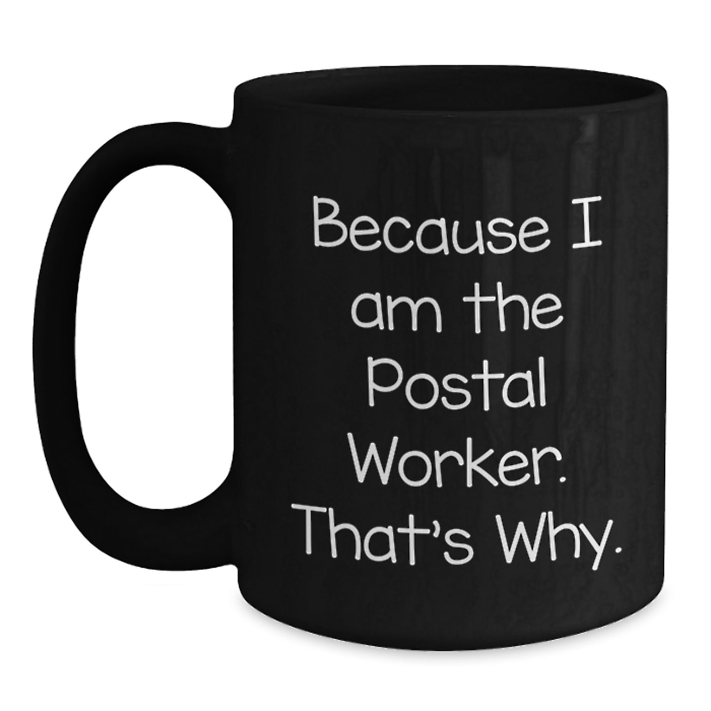 Funny Postal Worker Gifts Because I Am The Postal Worker. That's Why. Black Coffee Mug for Graduation - Main